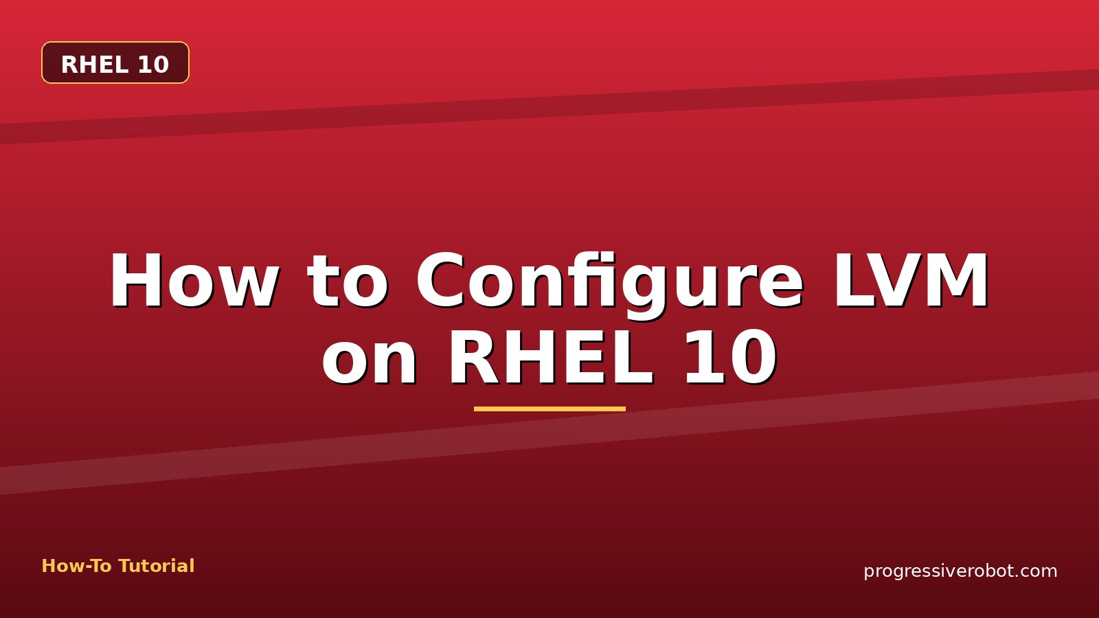 How to Configure LVM on RHEL 10 — step-by-step RHEL 10 tutorial on Progressive Robot