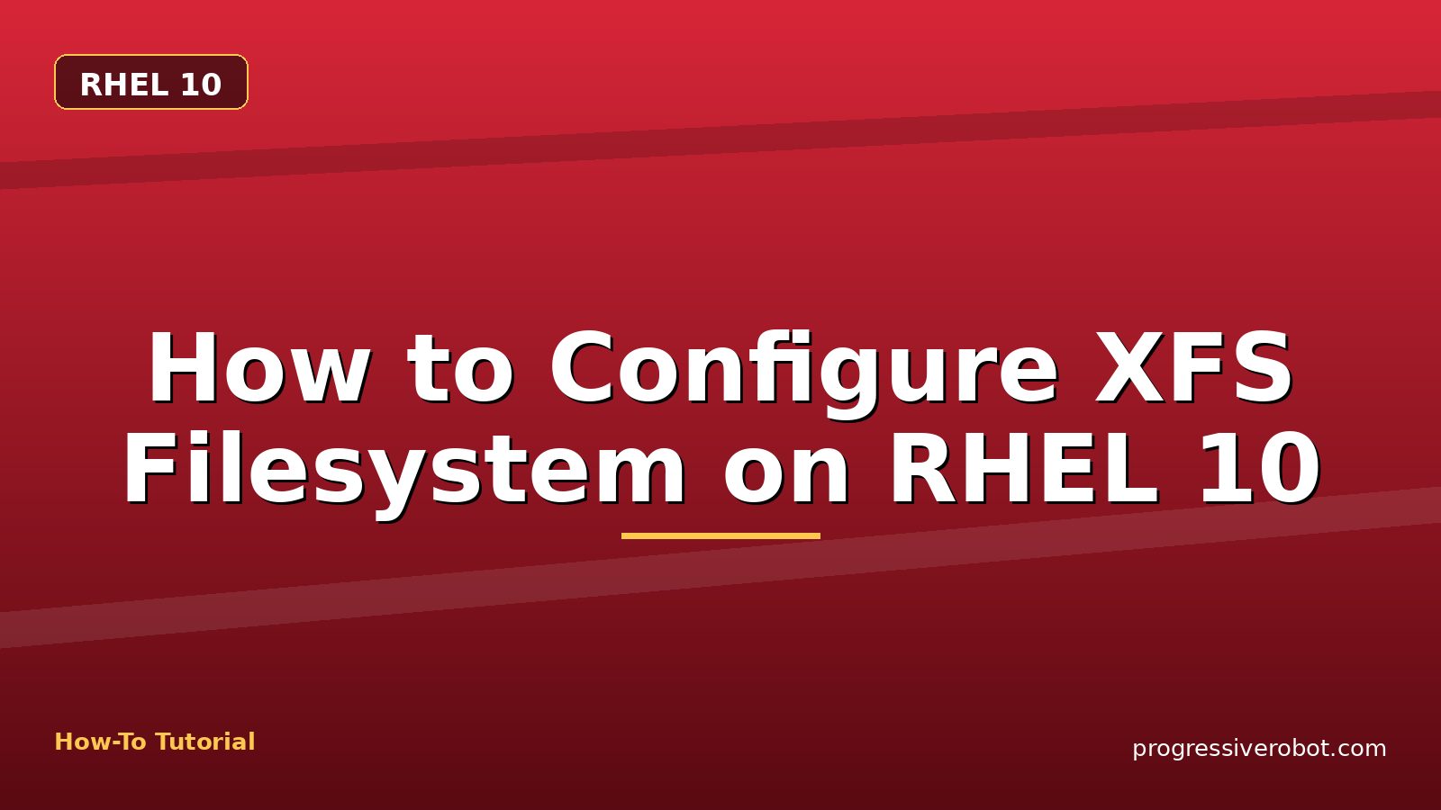 How to Configure XFS Filesystem on RHEL 10 — step-by-step RHEL 10 tutorial on Progressive Robot