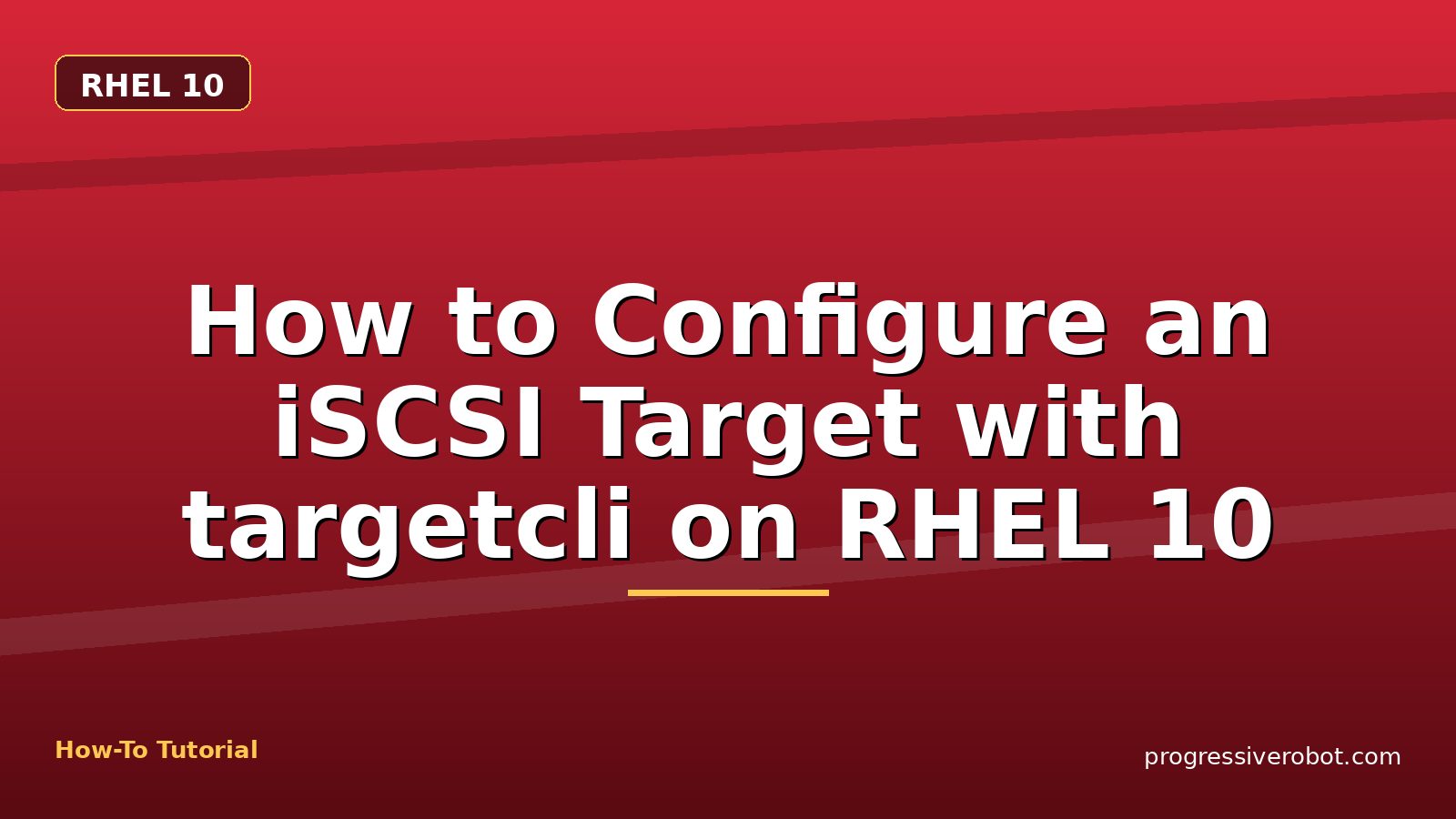 How to Configure an iSCSI Target with targetcli on RHEL 10 — step-by-step RHEL 10 tutorial on Progressive Robot