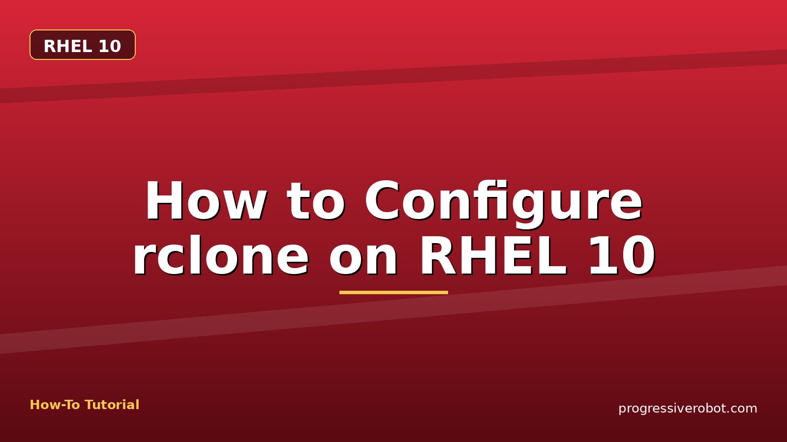 How to Configure rclone on RHEL 10 — step-by-step RHEL 10 tutorial on Progressive Robot