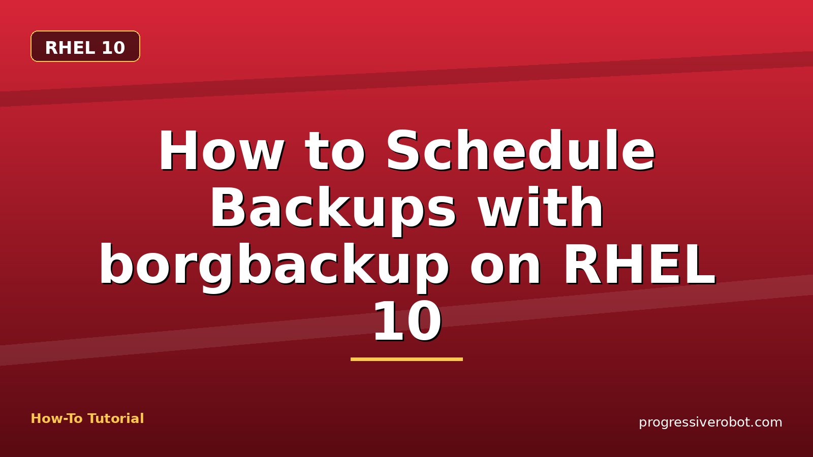 How to Schedule Backups with borgbackup on RHEL 10 — step-by-step RHEL 10 tutorial on Progressive Robot