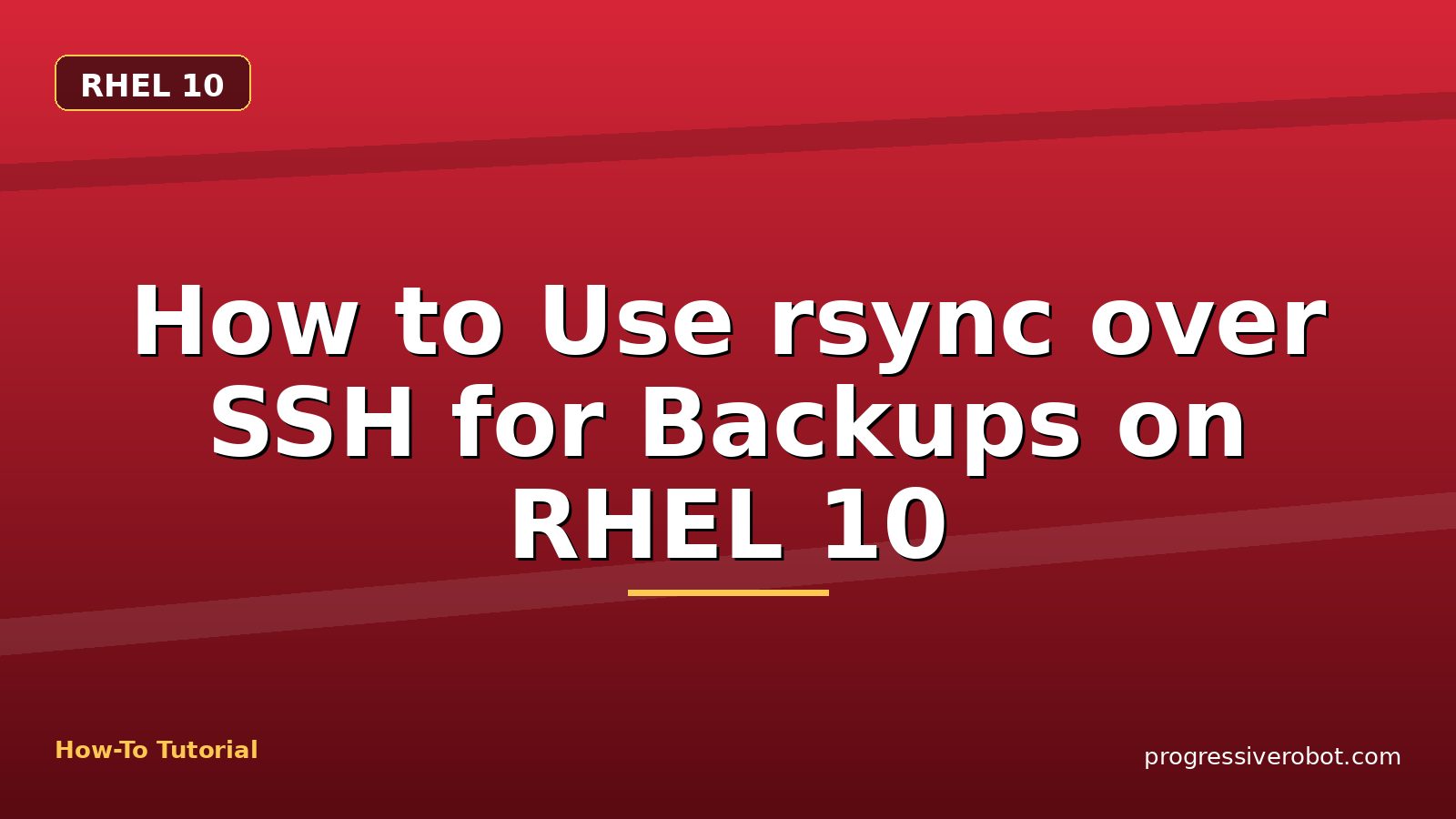 How to Use rsync over SSH for Backups on RHEL 10 — step-by-step RHEL 10 tutorial on Progressive Robot