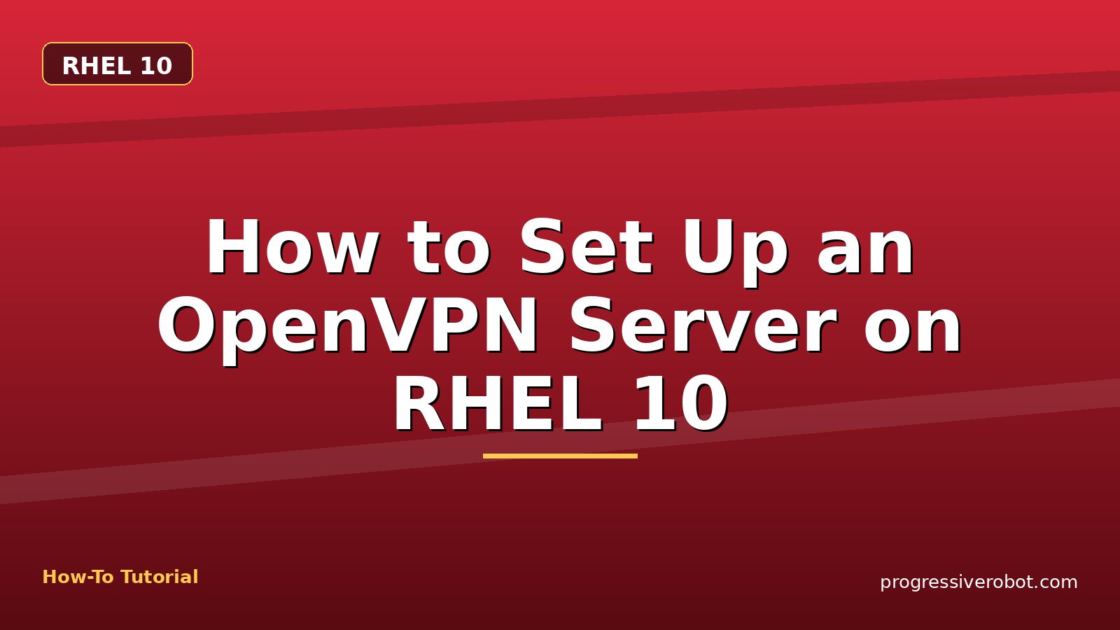 How to Set Up an OpenVPN Server on RHEL 10 — step-by-step RHEL 10 tutorial on Progressive Robot