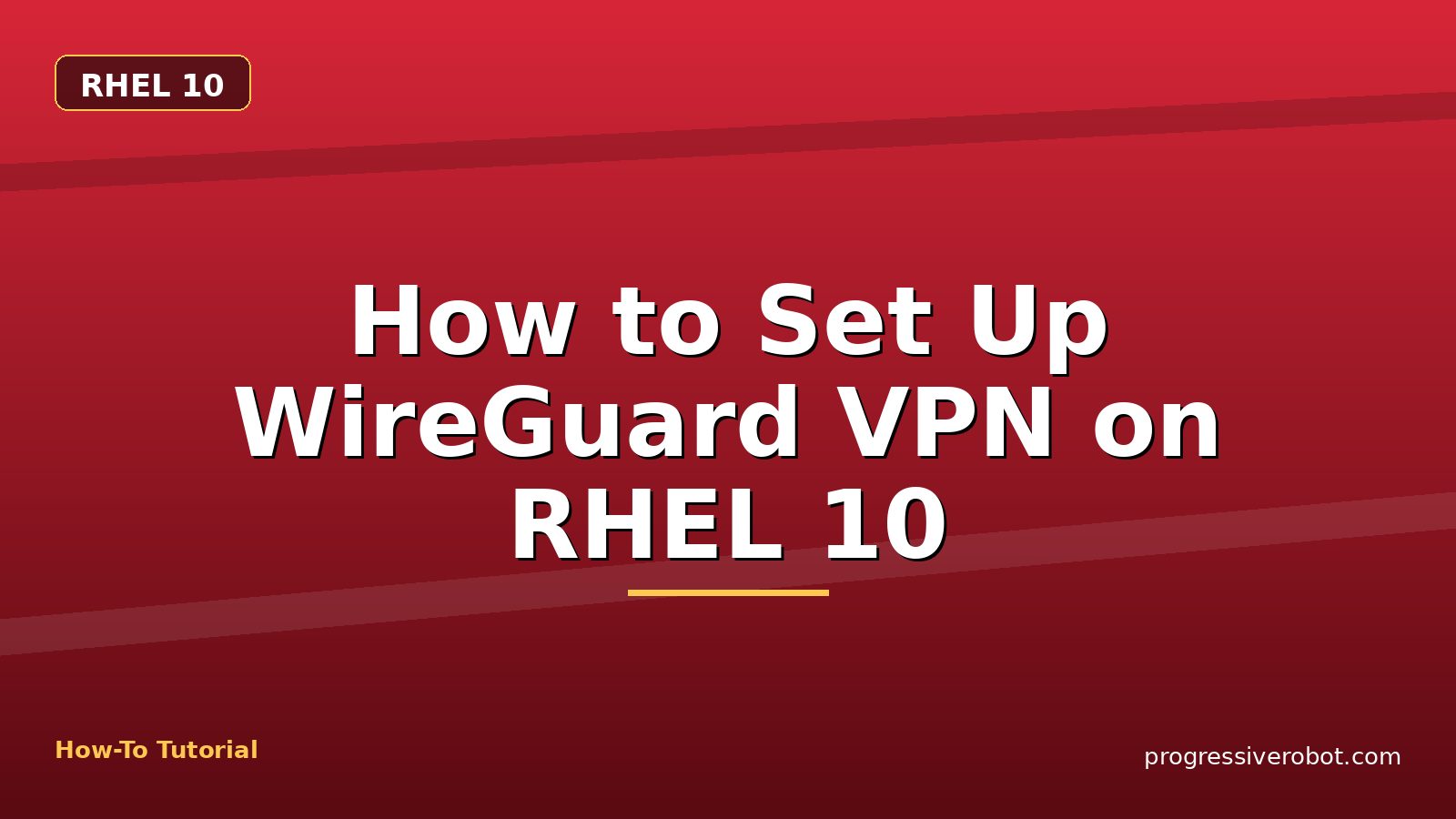 How to Set Up WireGuard VPN on RHEL 10 — step-by-step RHEL 10 tutorial on Progressive Robot