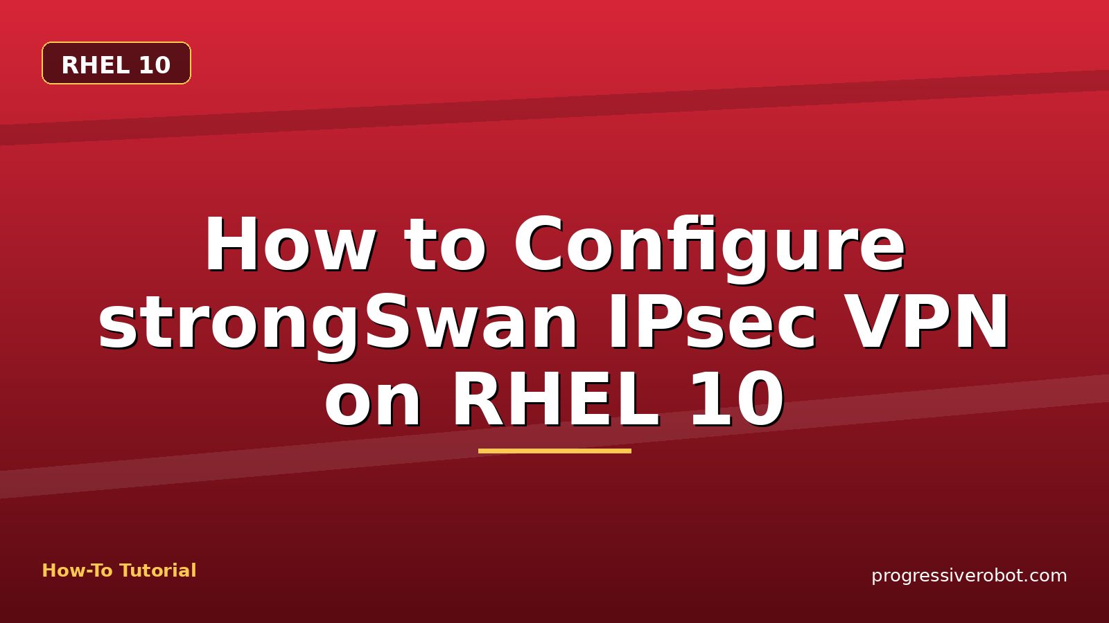 How to Configure strongSwan IPsec VPN on RHEL 10 — step-by-step RHEL 10 tutorial on Progressive Robot