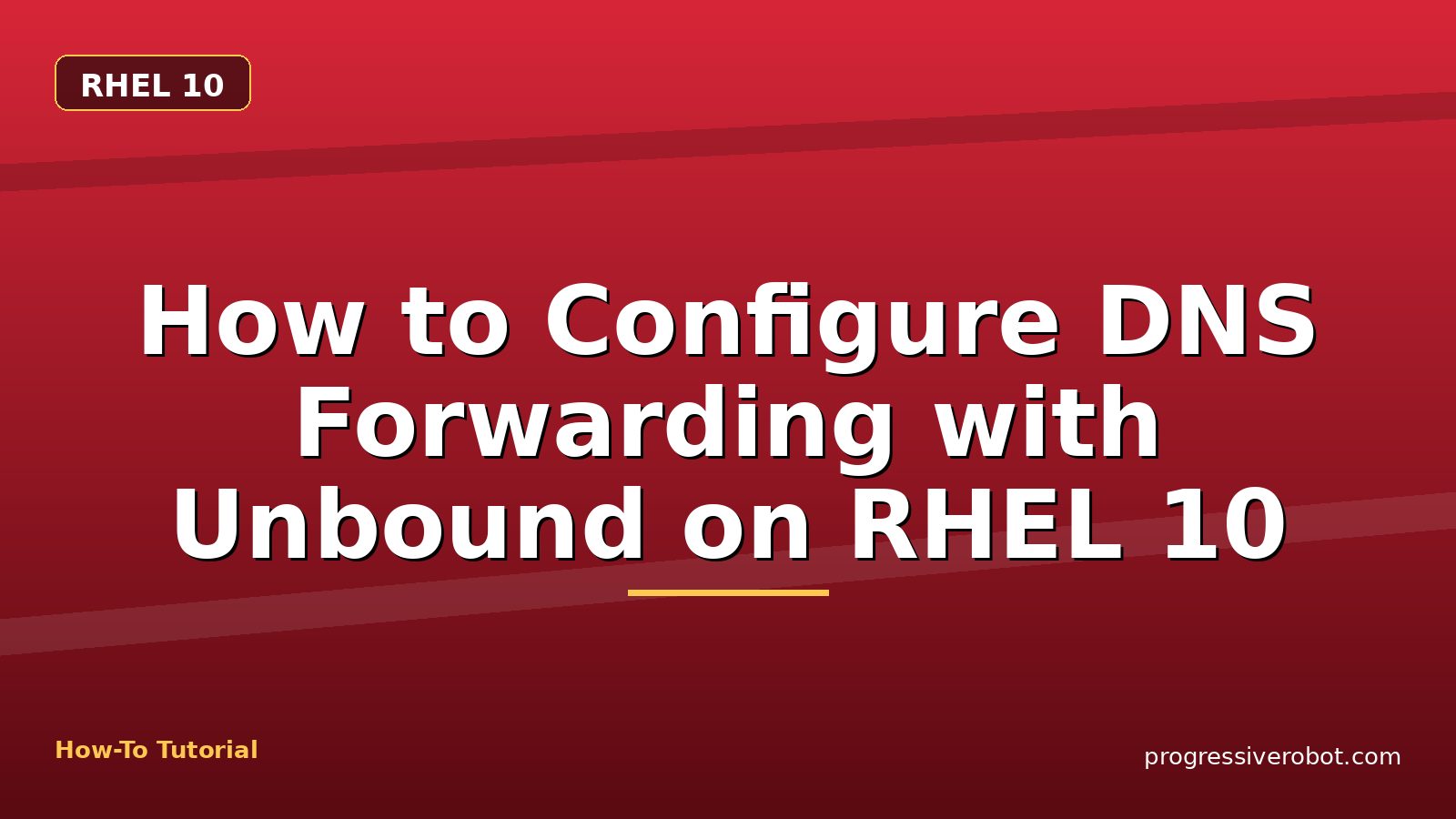 How to Configure DNS Forwarding with Unbound on RHEL 10 — step-by-step RHEL 10 tutorial on Progressive Robot