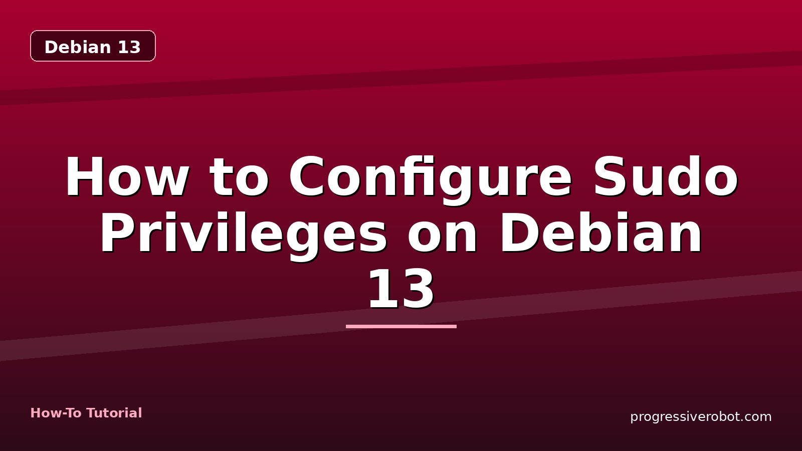 How to Configure Sudo Privileges on Debian 13 — step-by-step Debian 13 tutorial on Progressive Robot