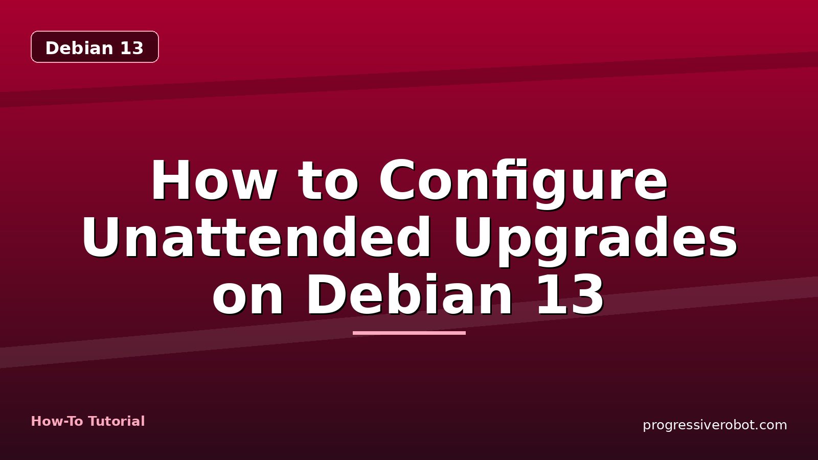 How to Configure Unattended Upgrades on Debian 13 — step-by-step Debian 13 tutorial on Progressive Robot