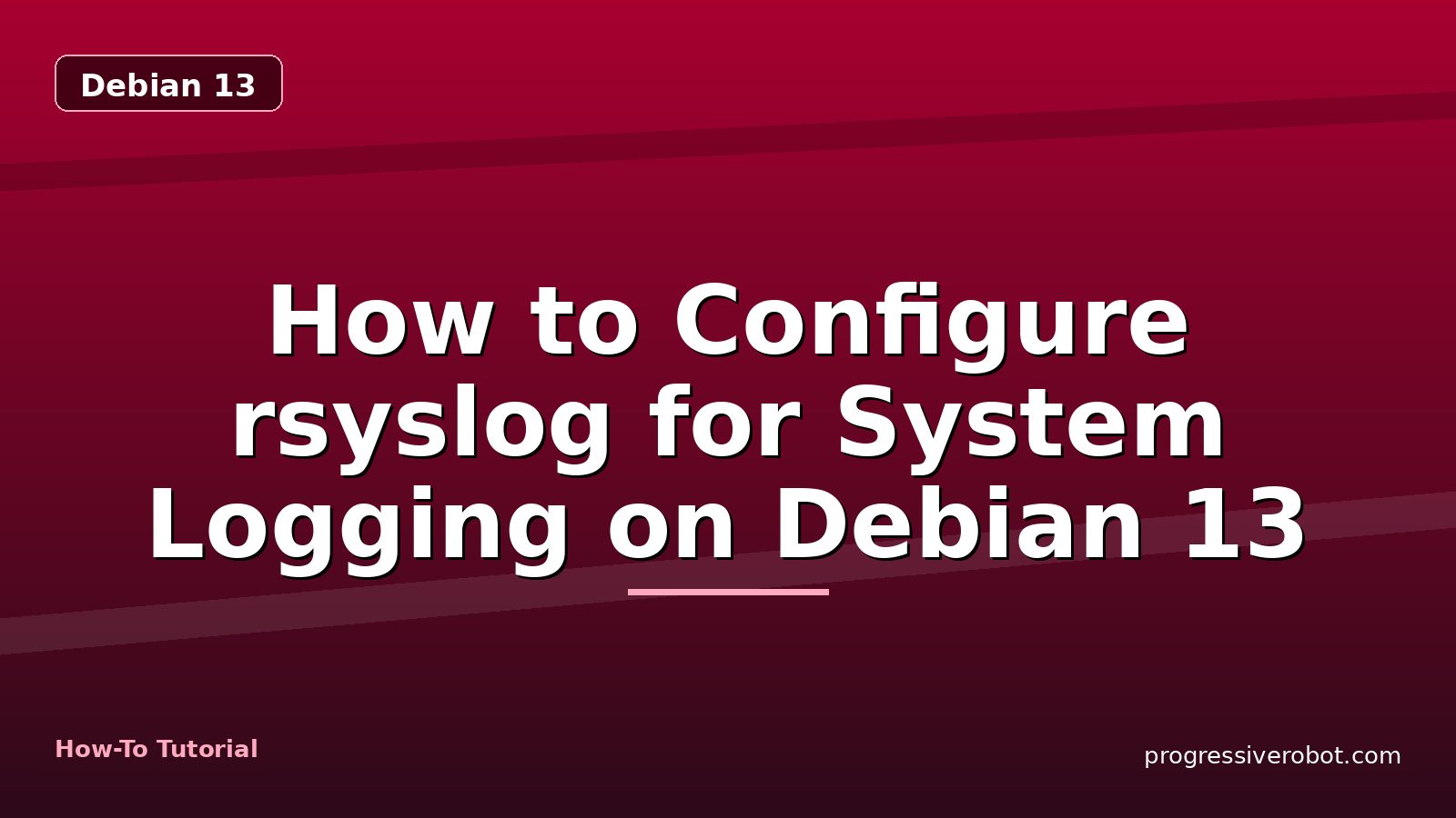 How to Configure rsyslog for System Logging on Debian 13 — step-by-step Debian 13 tutorial on Progressive Robot