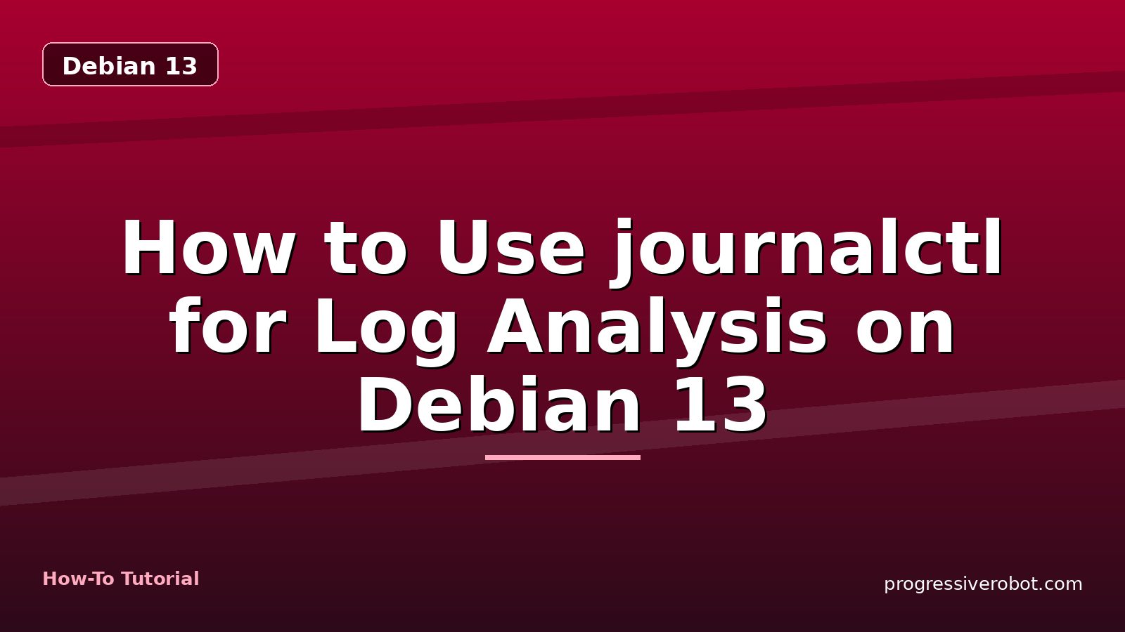 How to Use journalctl for Log Analysis on Debian 13 — step-by-step Debian 13 tutorial on Progressive Robot