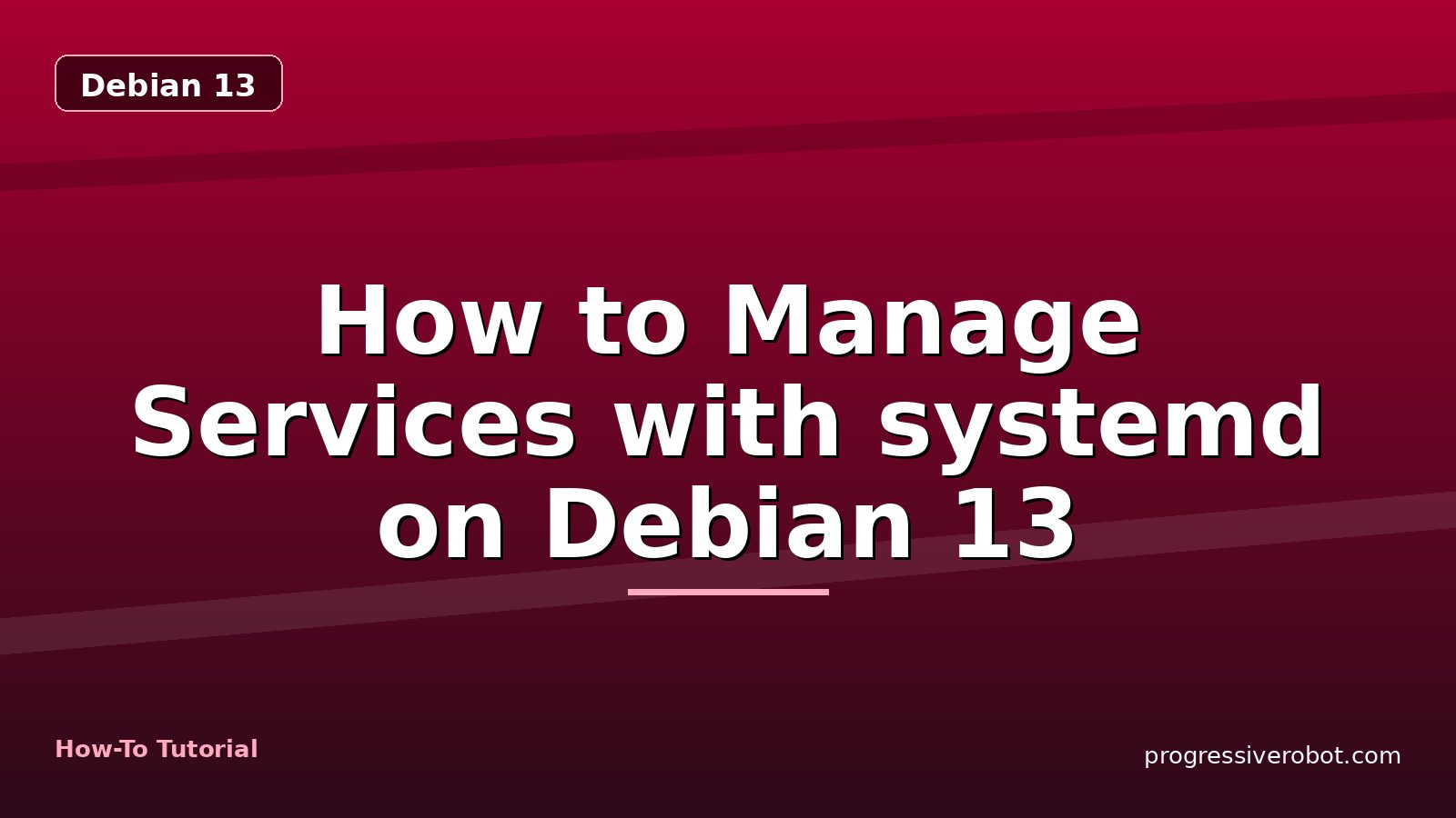 How to Manage Services with systemd on Debian 13 — step-by-step Debian 13 tutorial on Progressive Robot