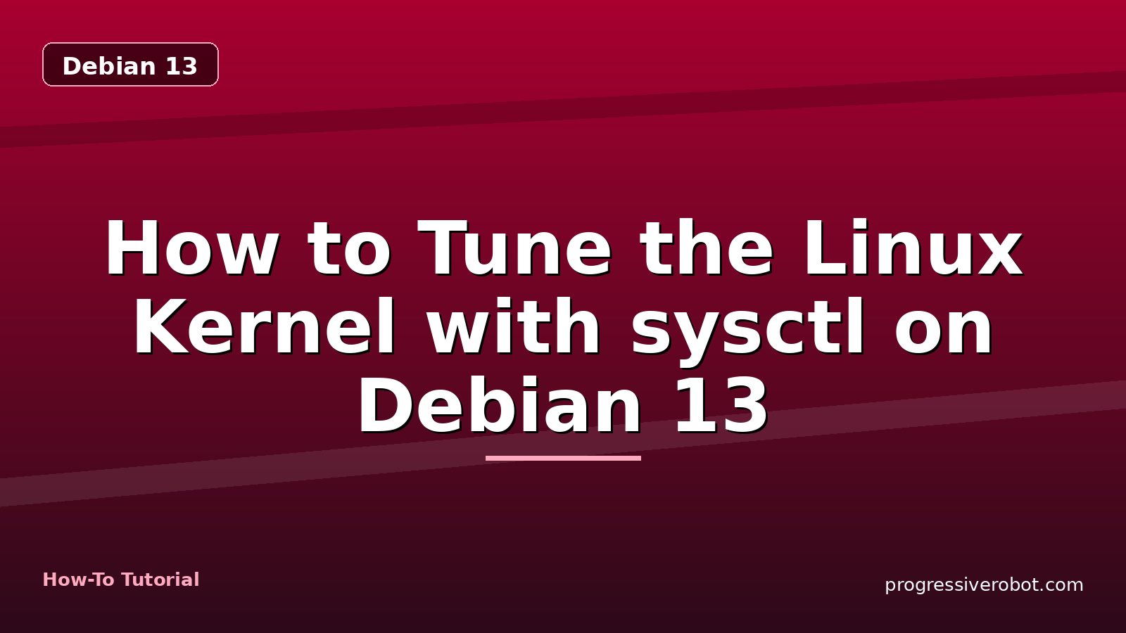 How to Tune the Linux Kernel with sysctl on Debian 13 — step-by-step Debian 13 tutorial on Progressive Robot