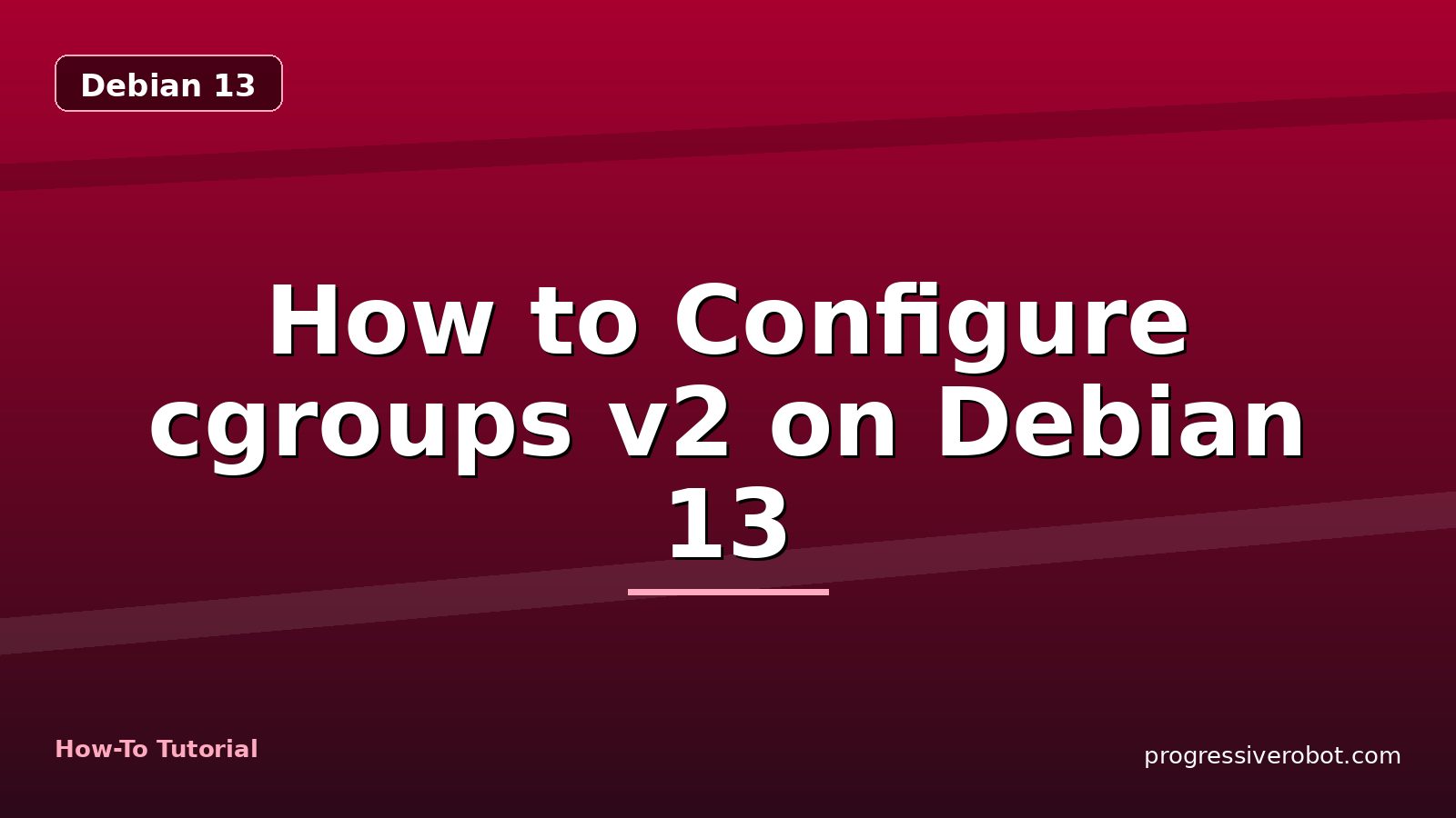 How to Configure cgroups v2 on Debian 13 — step-by-step Debian 13 tutorial on Progressive Robot