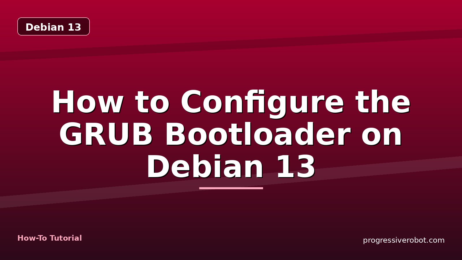 How to Configure the GRUB Bootloader on Debian 13 — step-by-step Debian 13 tutorial on Progressive Robot