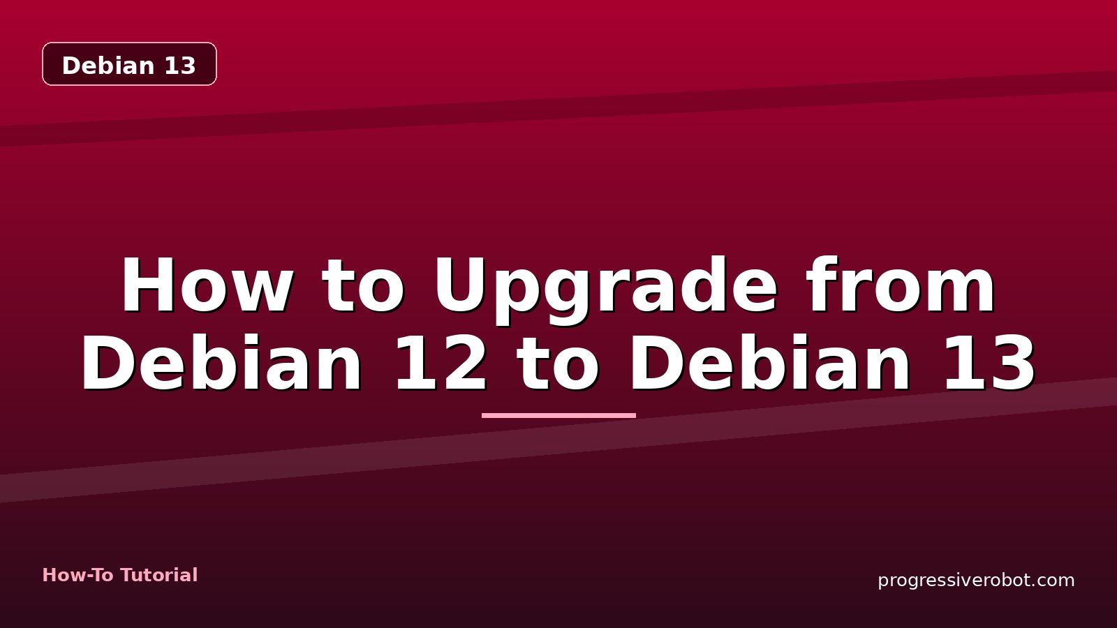 How to Upgrade from Debian 12 to Debian 13 — step-by-step Debian 13 tutorial on Progressive Robot
