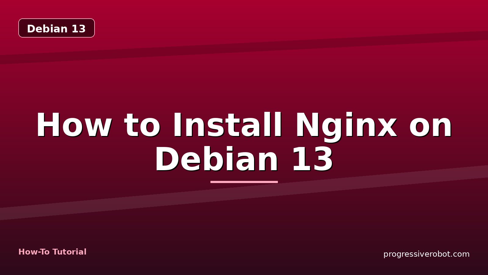 How to Install Nginx on Debian 13 — step-by-step Debian 13 tutorial on Progressive Robot