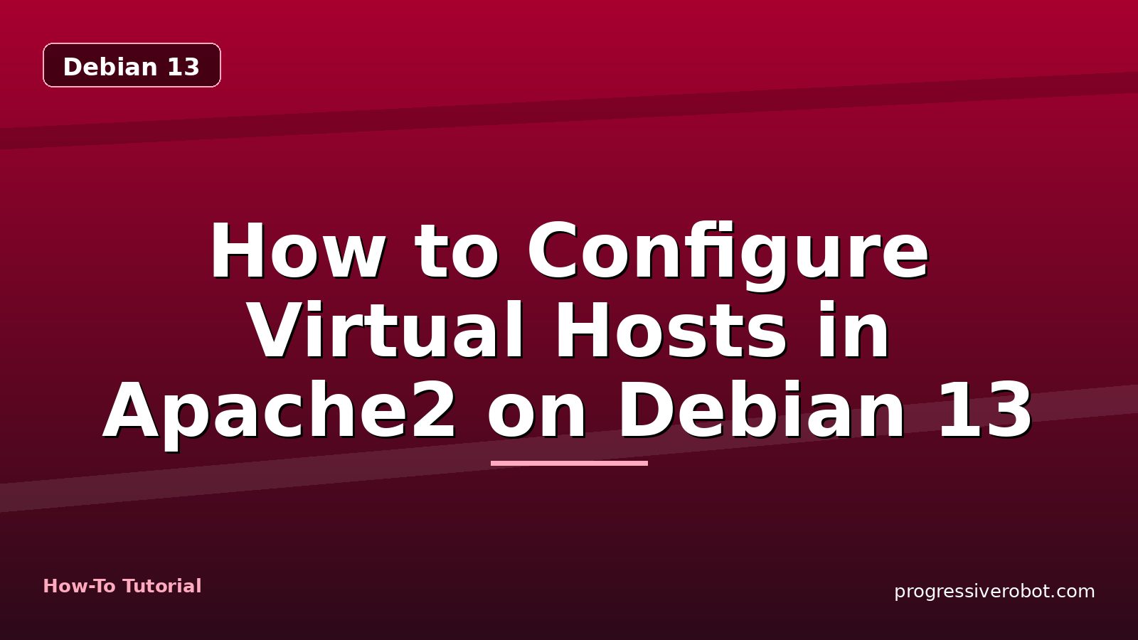 How to Configure Virtual Hosts in Apache2 on Debian 13 — step-by-step Debian 13 tutorial on Progressive Robot