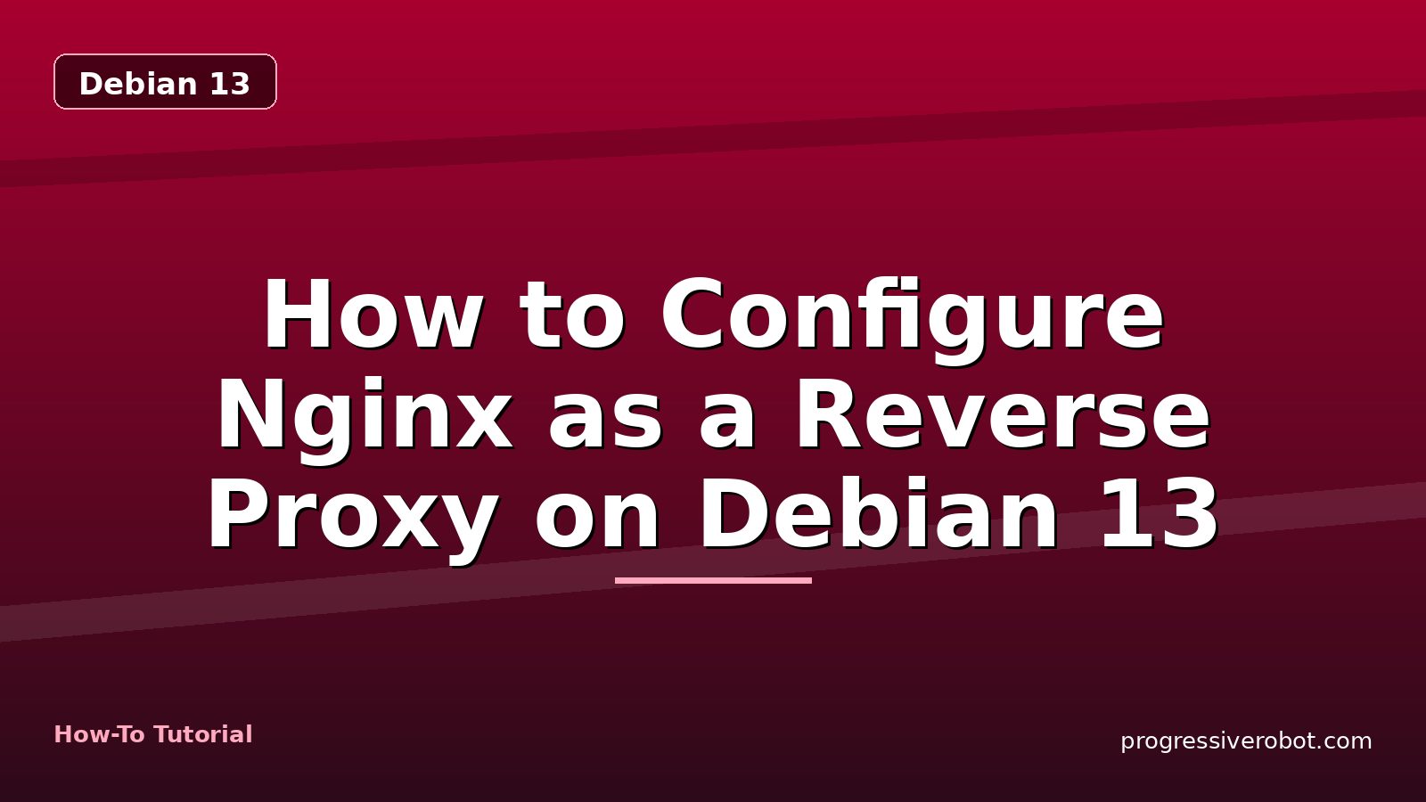 How to Configure Nginx as a Reverse Proxy on Debian 13 — step-by-step Debian 13 tutorial on Progressive Robot