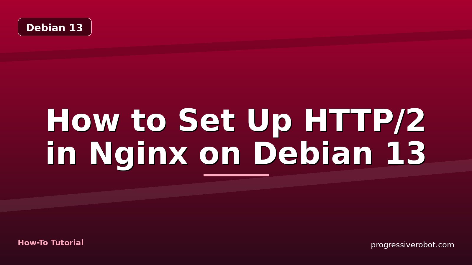 How to Set Up HTTP/2 in Nginx on Debian 13 — step-by-step Debian 13 tutorial on Progressive Robot