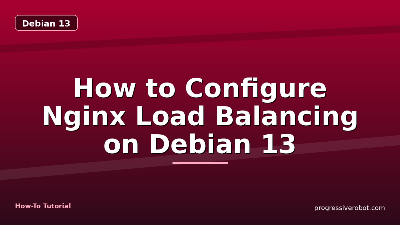 How to Configure Nginx Load Balancing on Debian 13 — step-by-step Debian 13 tutorial on Progressive Robot