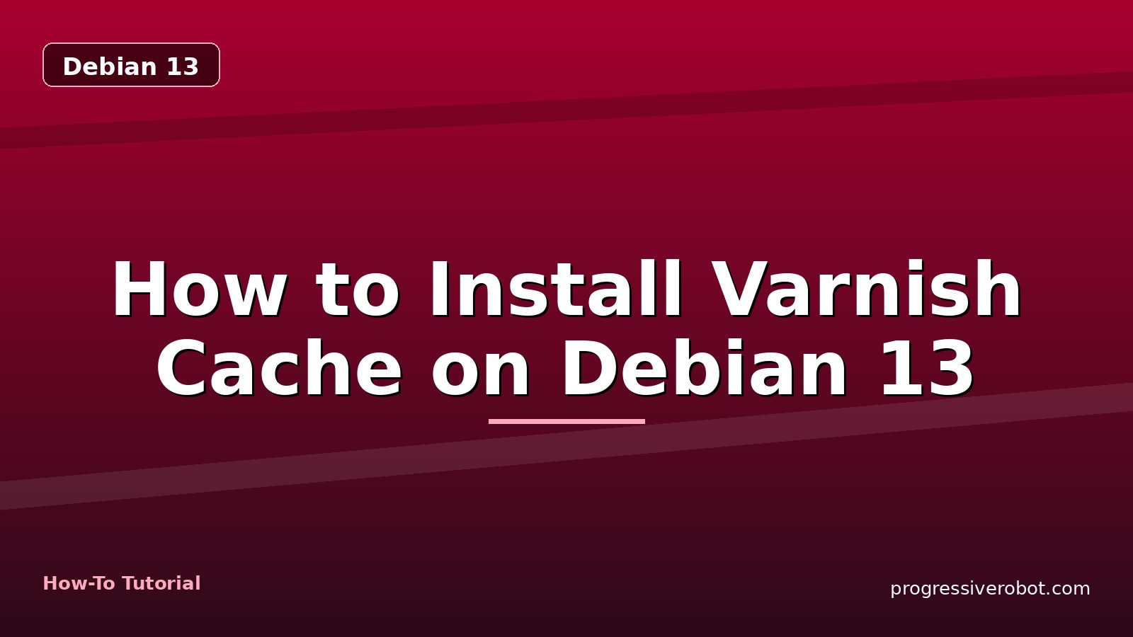 How to Install Varnish Cache on Debian 13 — step-by-step Debian 13 tutorial on Progressive Robot