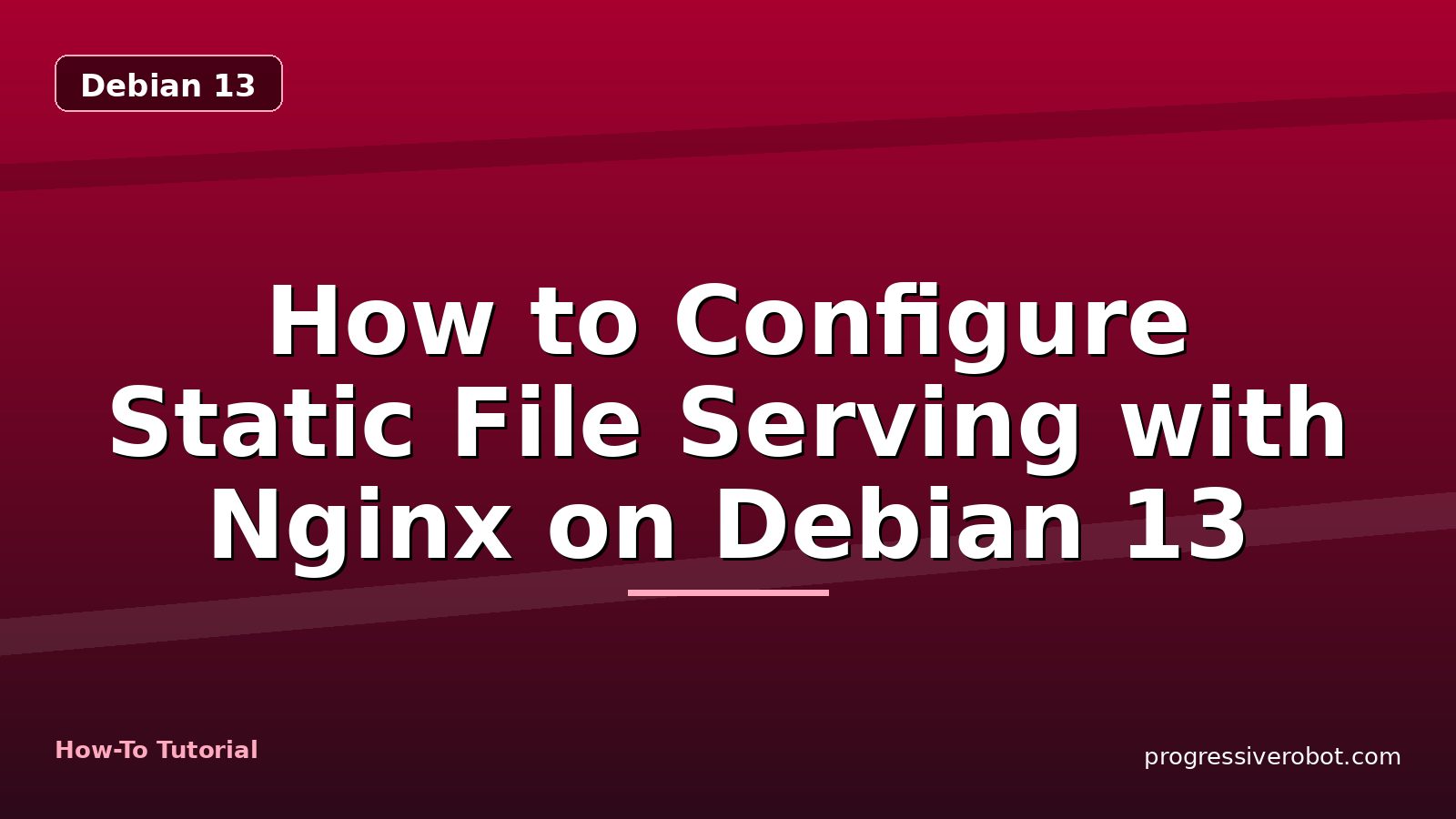 How to Configure Static File Serving with Nginx on Debian 13 — step-by-step Debian 13 tutorial on Progressive Robot