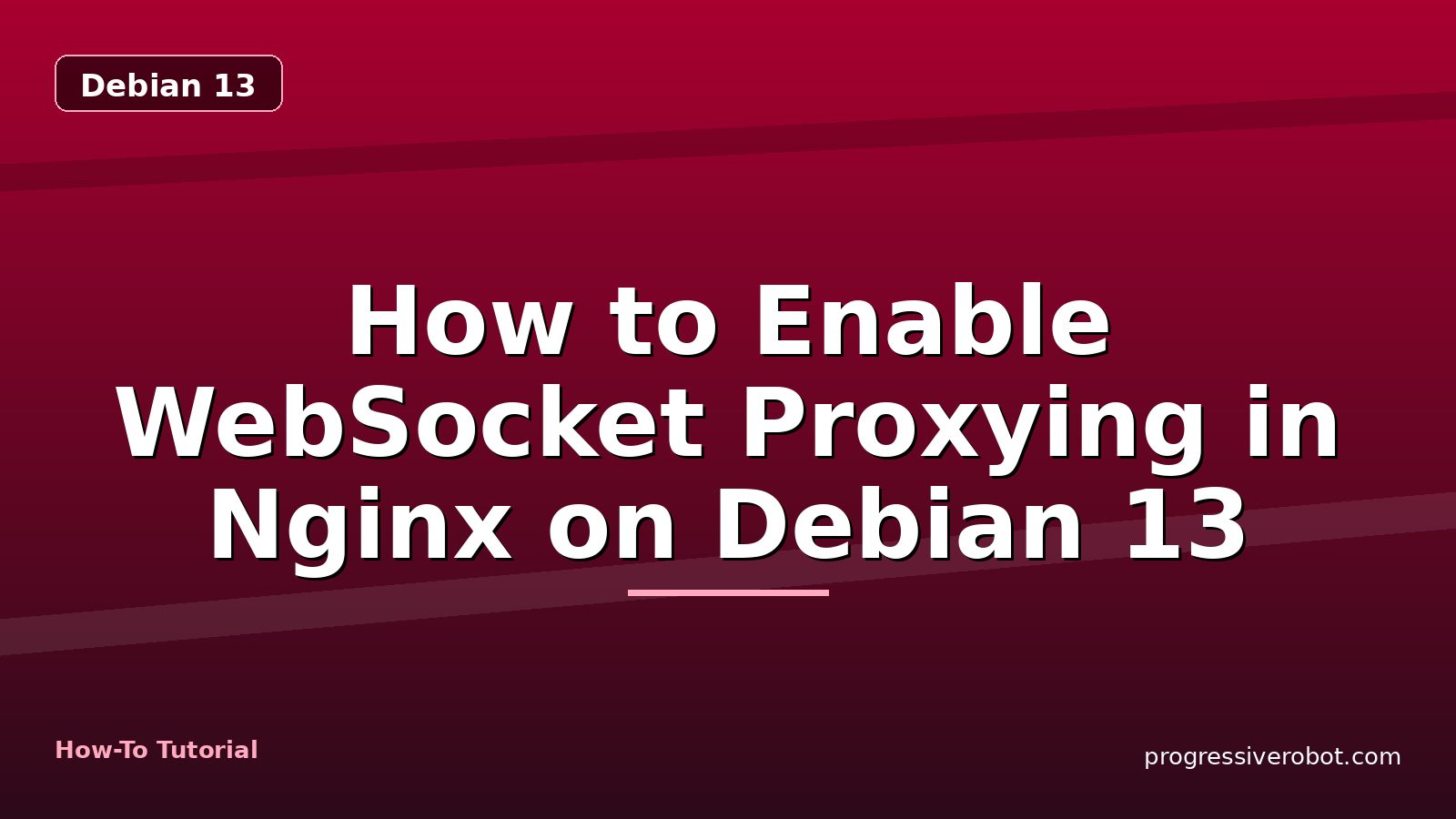 How to Enable WebSocket Proxying in Nginx on Debian 13 — step-by-step Debian 13 tutorial on Progressive Robot