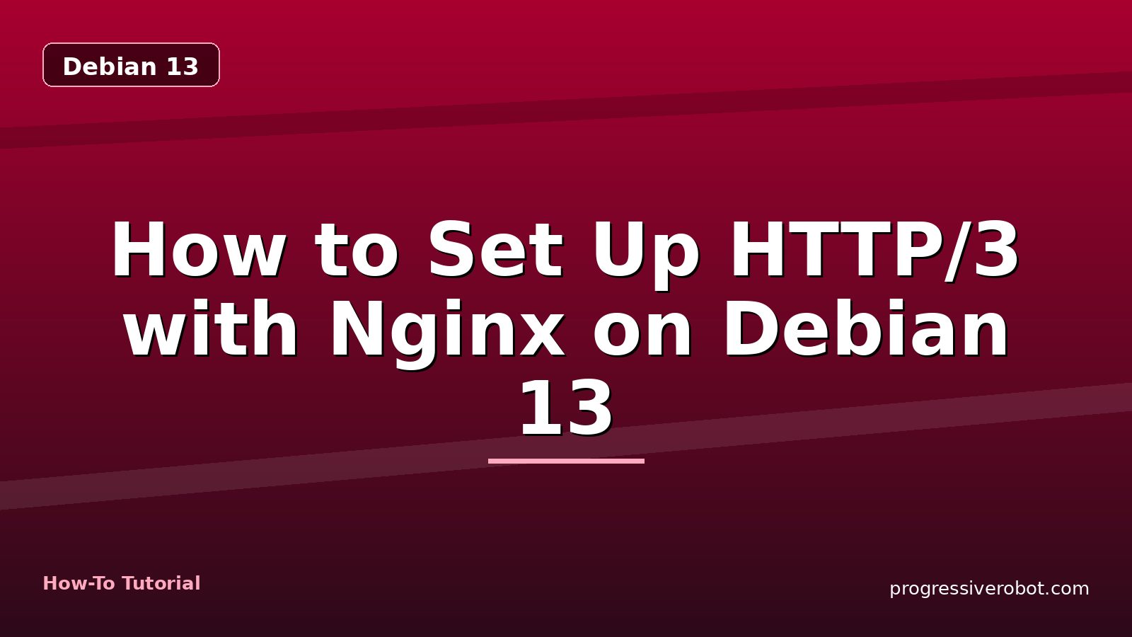 How to Set Up HTTP/3 with Nginx on Debian 13 — step-by-step Debian 13 tutorial on Progressive Robot