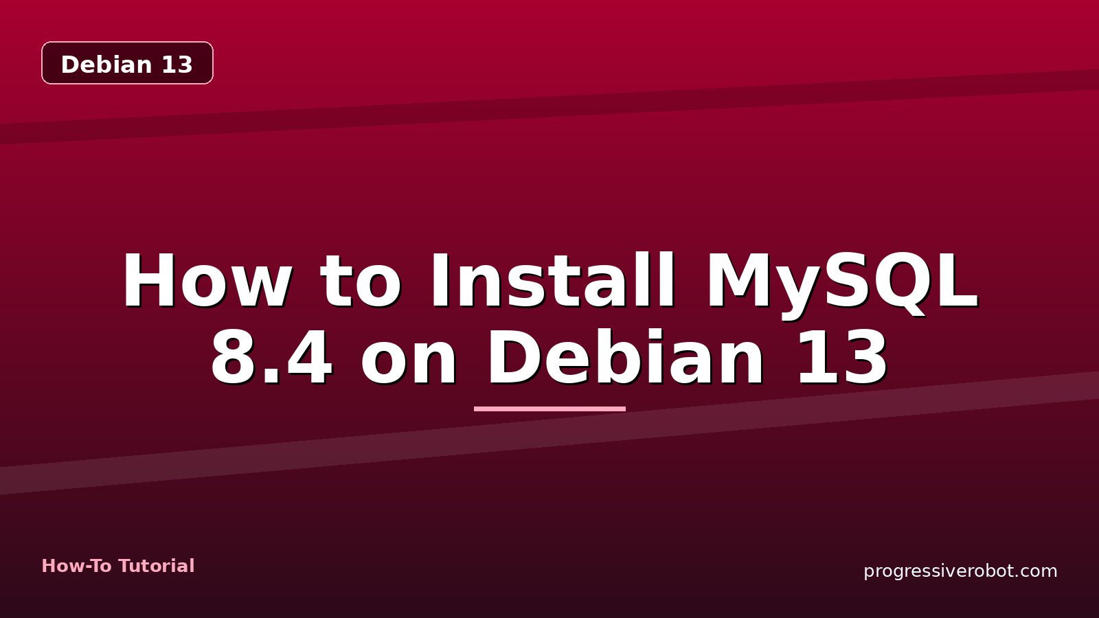 How to Install MySQL 8.4 on Debian 13 — step-by-step Debian 13 tutorial on Progressive Robot