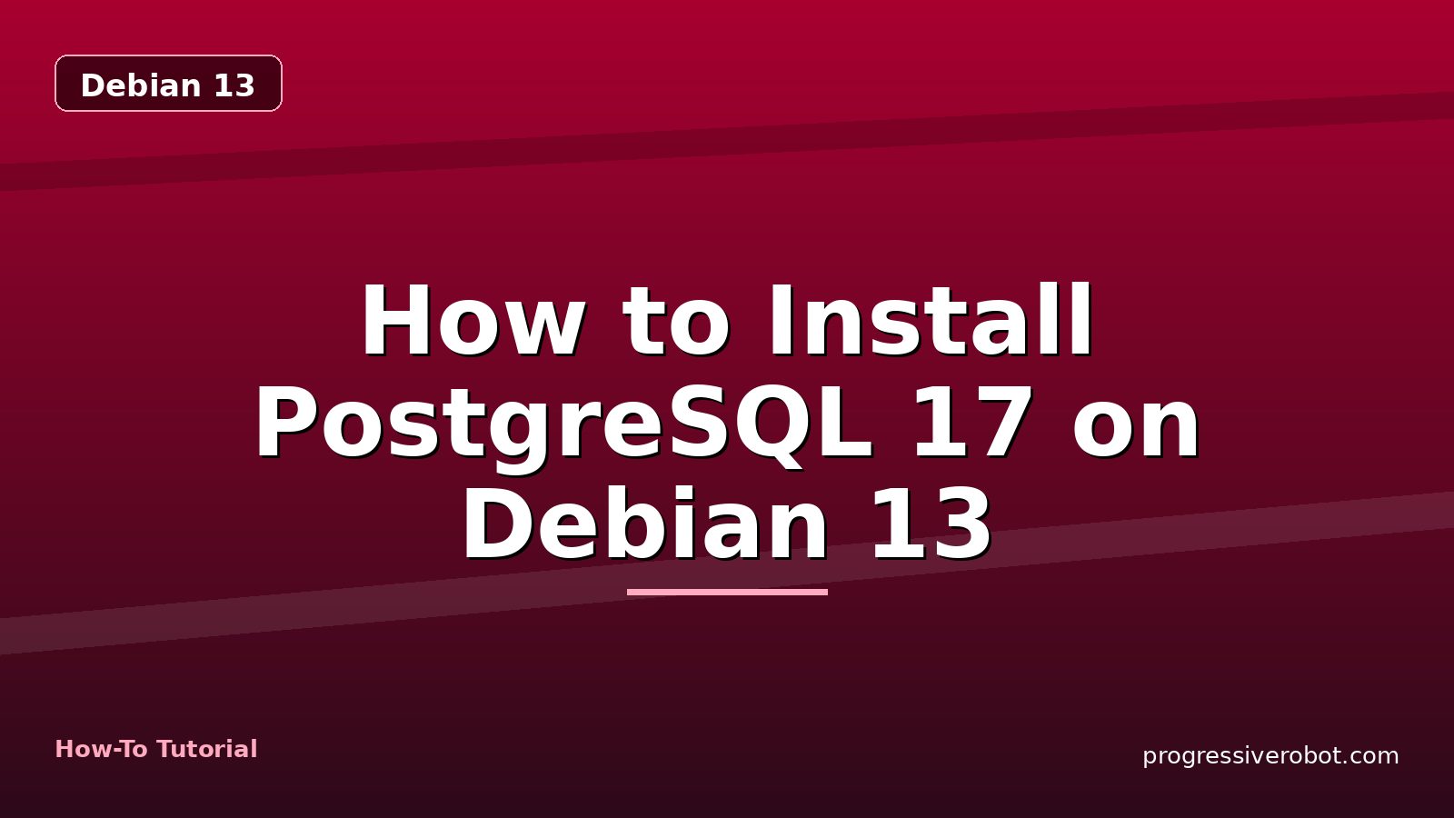 How to Install PostgreSQL 17 on Debian 13 — step-by-step Debian 13 tutorial on Progressive Robot