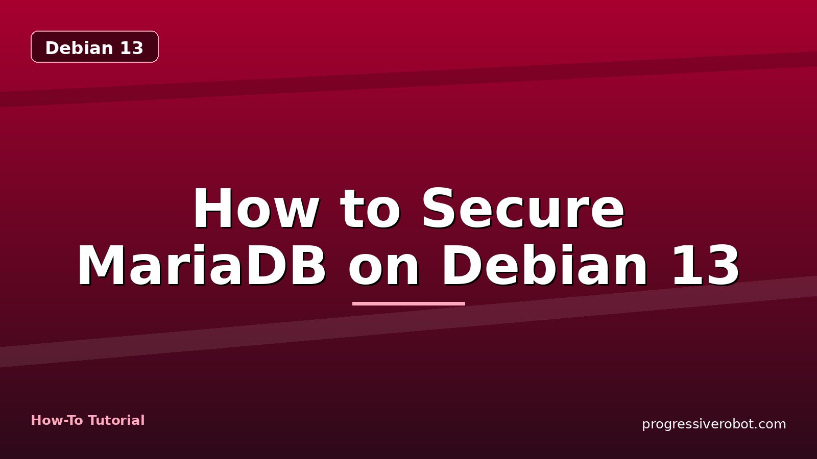 How to Secure MariaDB on Debian 13 — step-by-step Debian 13 tutorial on Progressive Robot
