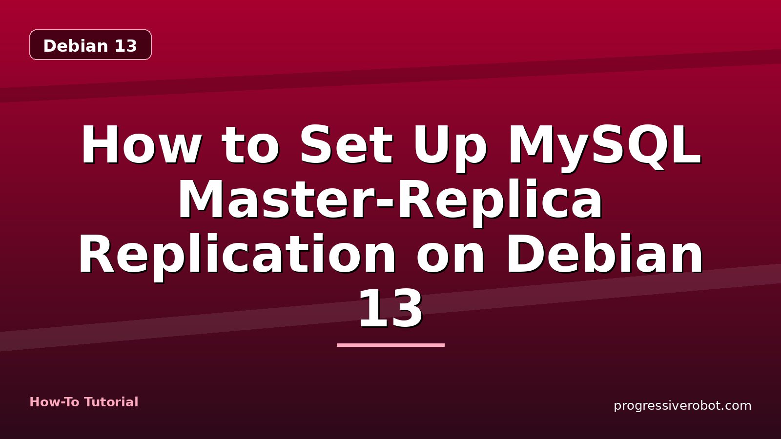 How to Set Up MySQL Master-Replica Replication on Debian 13 — step-by-step Debian 13 tutorial on Progressive Robot