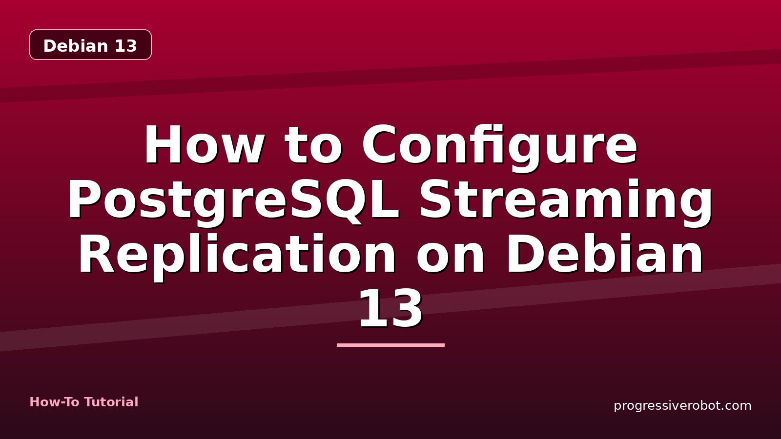 How to Configure PostgreSQL Streaming Replication on Debian 13 — step-by-step Debian 13 tutorial on Progressive Robot