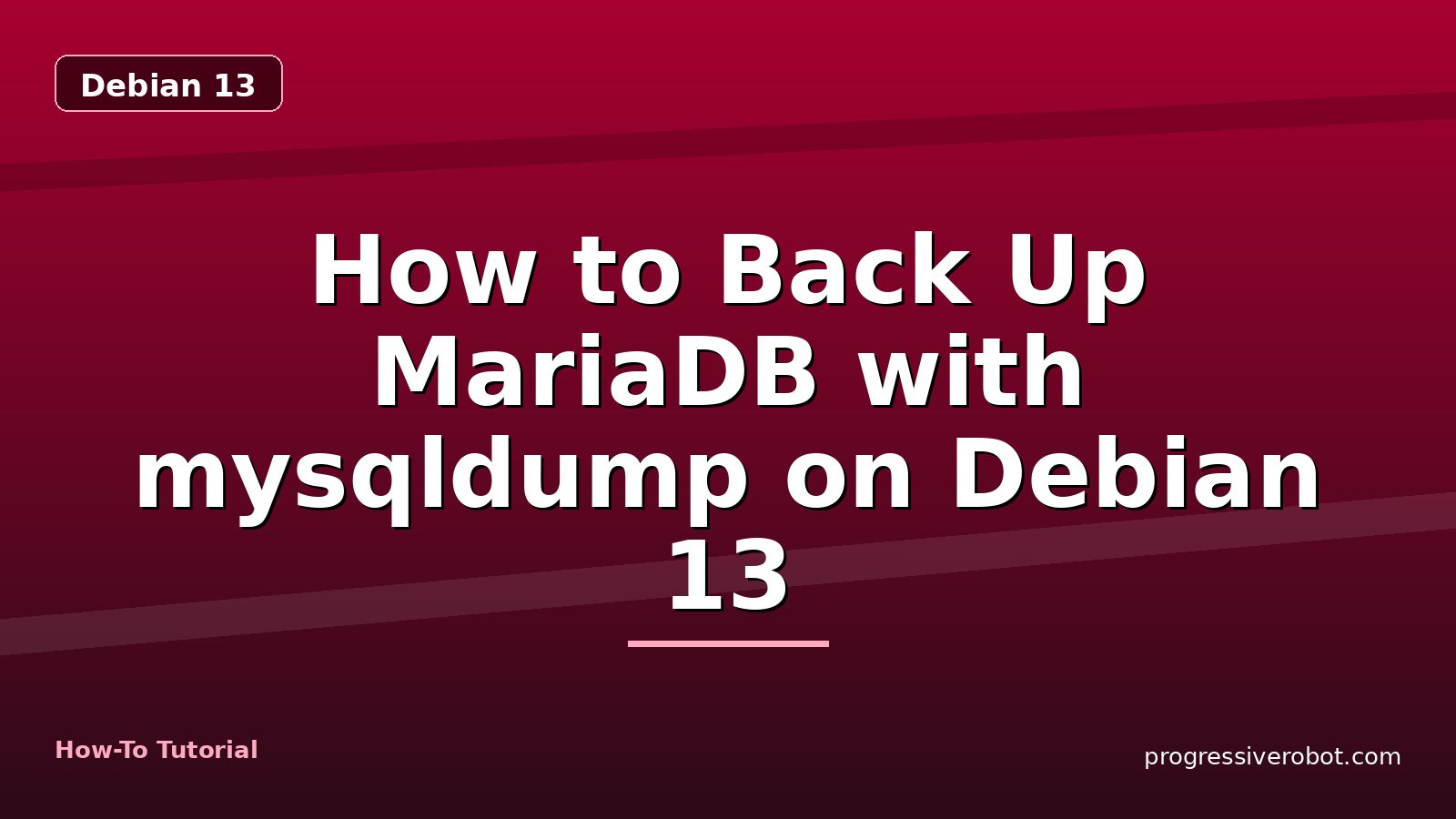 How to Back Up MariaDB with mysqldump on Debian 13 — step-by-step Debian 13 tutorial on Progressive Robot