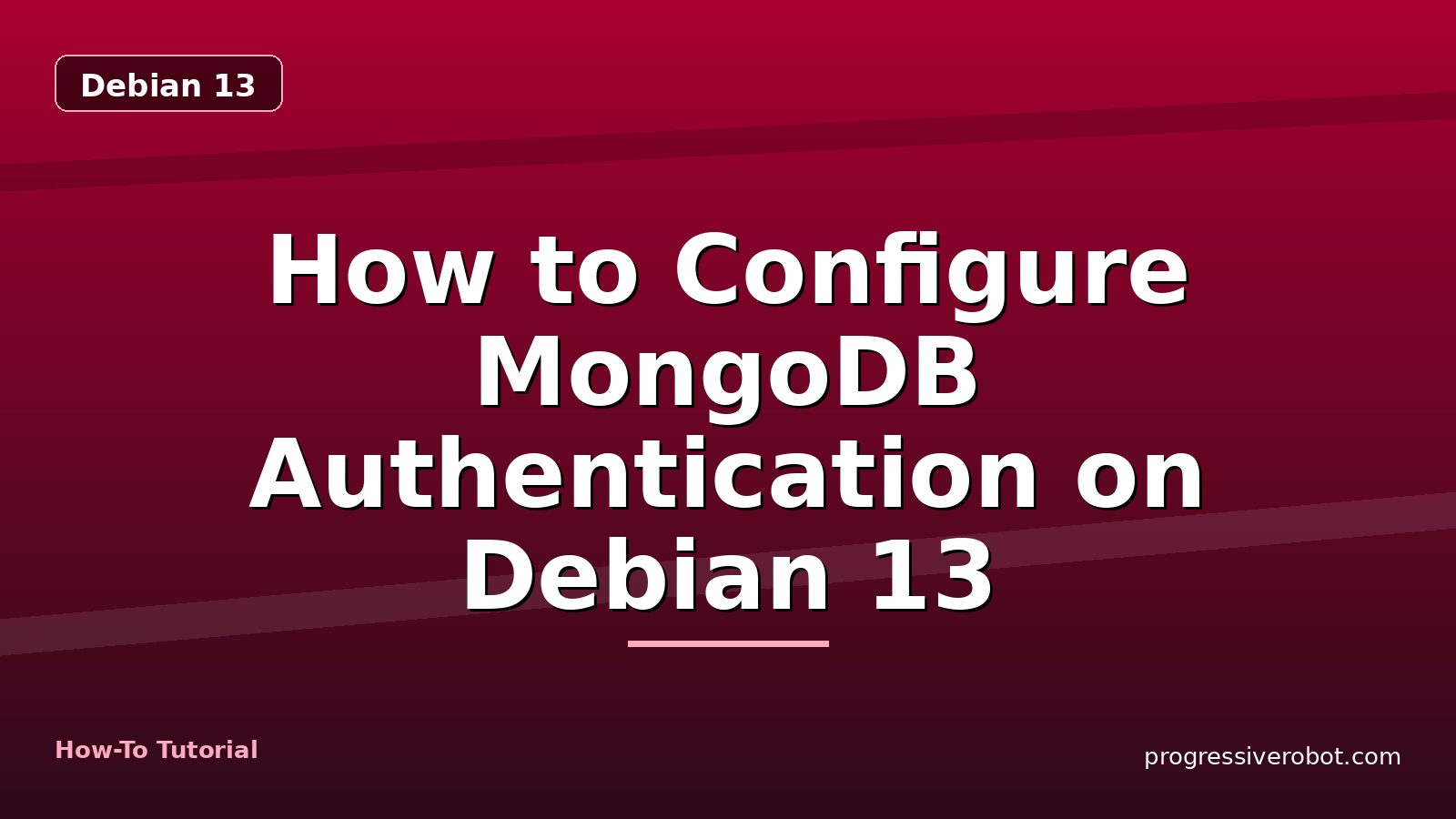 How to Configure MongoDB Authentication on Debian 13 — step-by-step Debian 13 tutorial on Progressive Robot