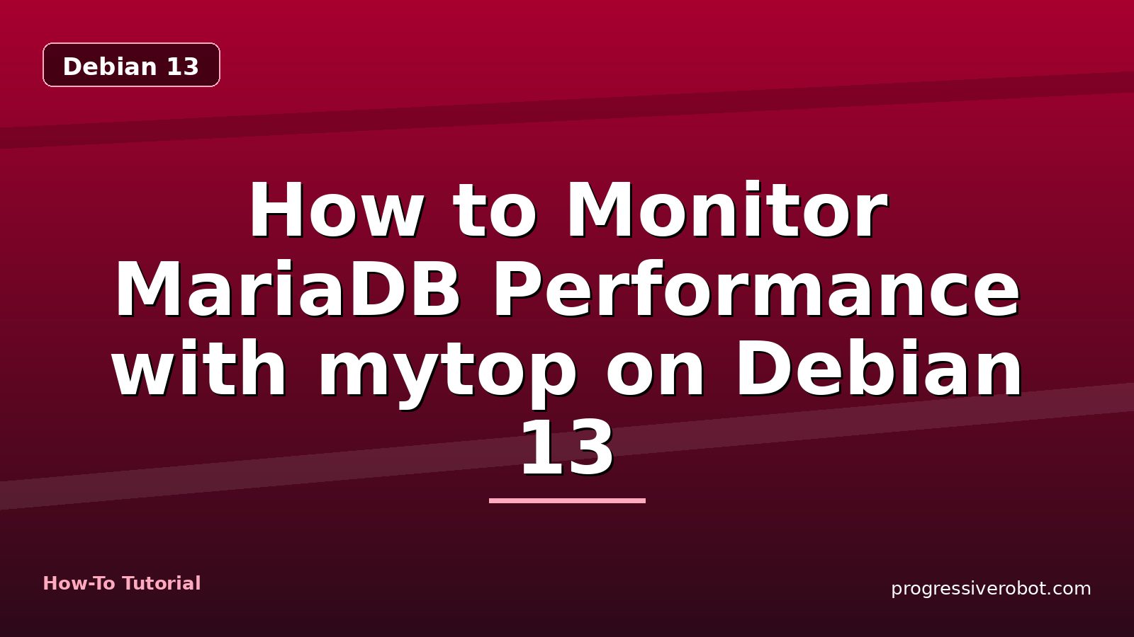 How to Monitor MariaDB Performance with mytop on Debian 13 — step-by-step Debian 13 tutorial on Progressive Robot