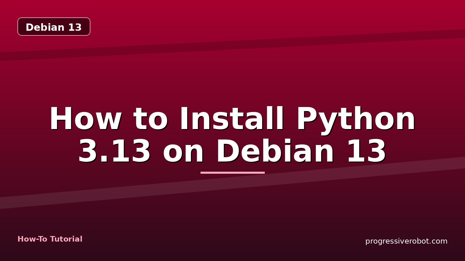 How to Install Python 3.13 on Debian 13 — step-by-step Debian 13 tutorial on Progressive Robot