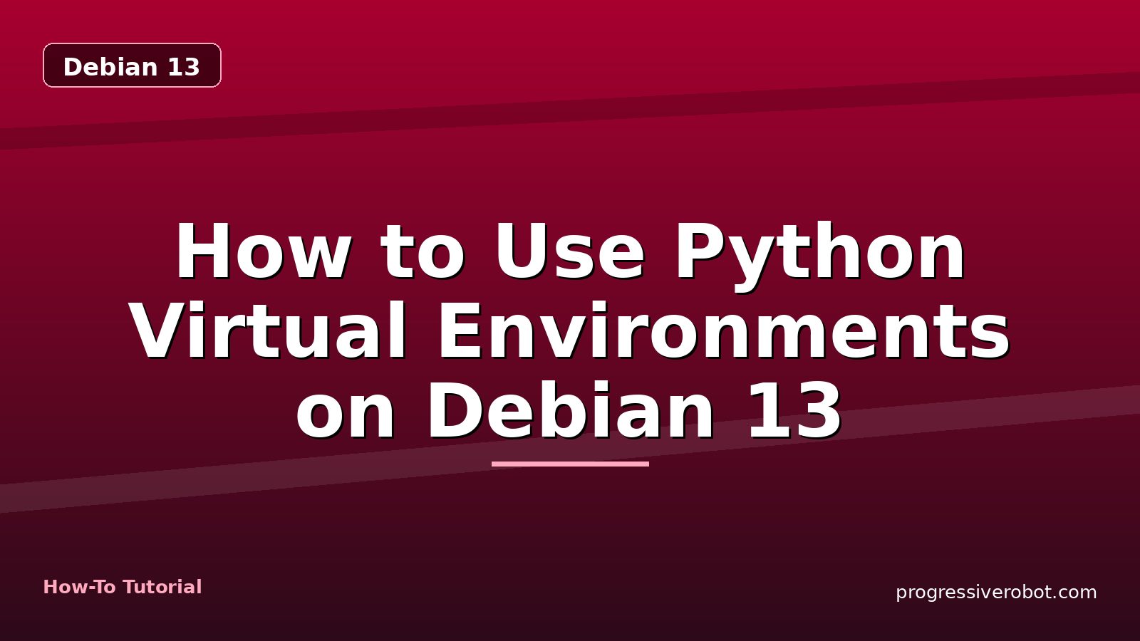 How to Use Python Virtual Environments on Debian 13 — step-by-step Debian 13 tutorial on Progressive Robot