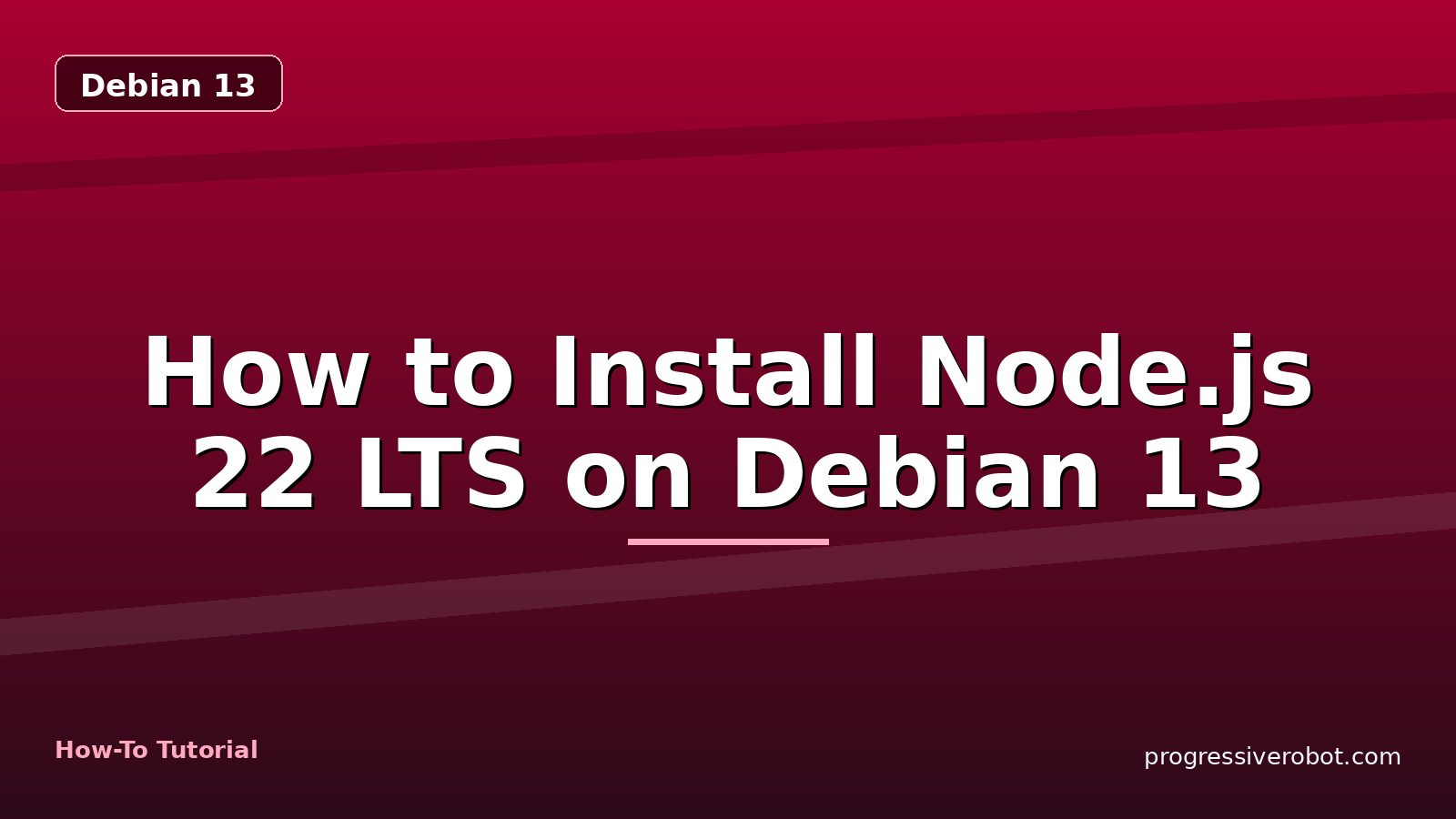 How to Install Node.js 22 LTS on Debian 13 — step-by-step Debian 13 tutorial on Progressive Robot