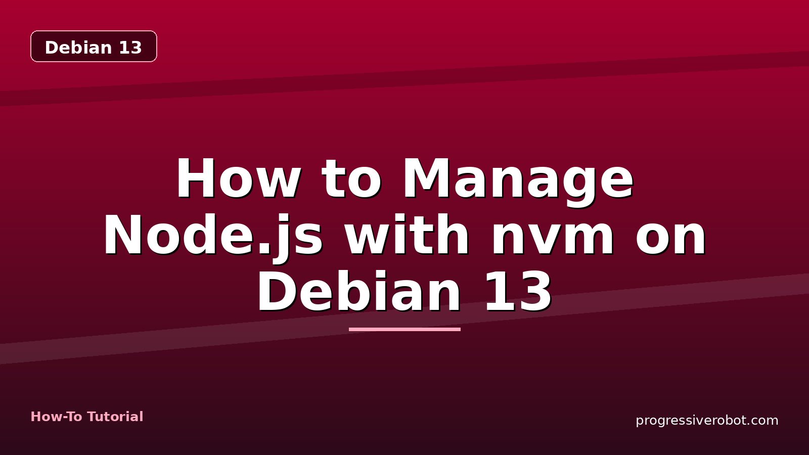 How to Manage Node.js with nvm on Debian 13 — step-by-step Debian 13 tutorial on Progressive Robot