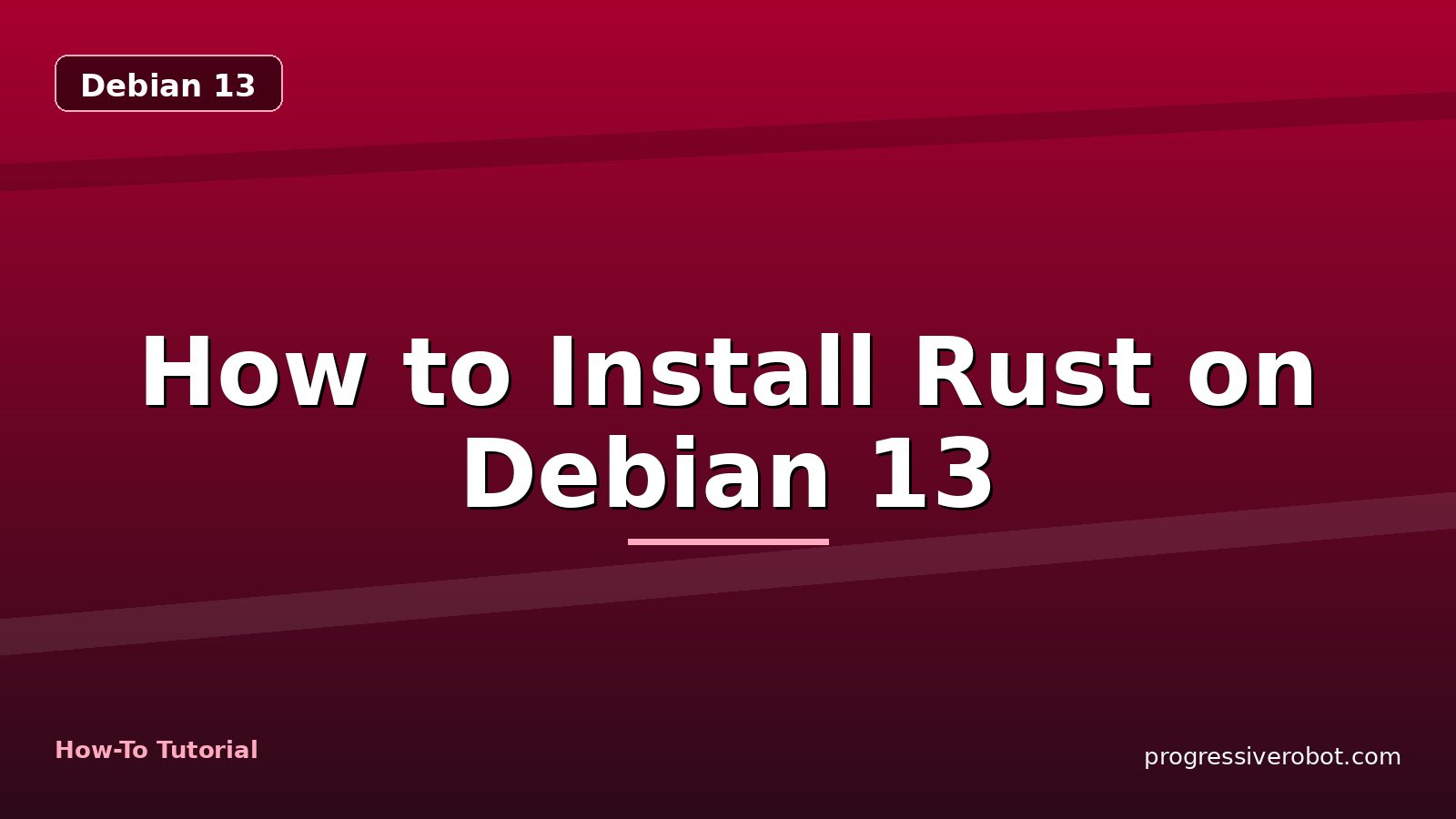How to Install Rust on Debian 13 — step-by-step Debian 13 tutorial on Progressive Robot