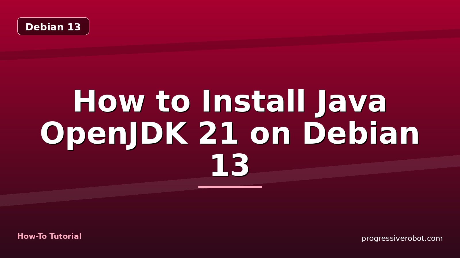 How to Install Java OpenJDK 21 on Debian 13 — step-by-step Debian 13 tutorial on Progressive Robot