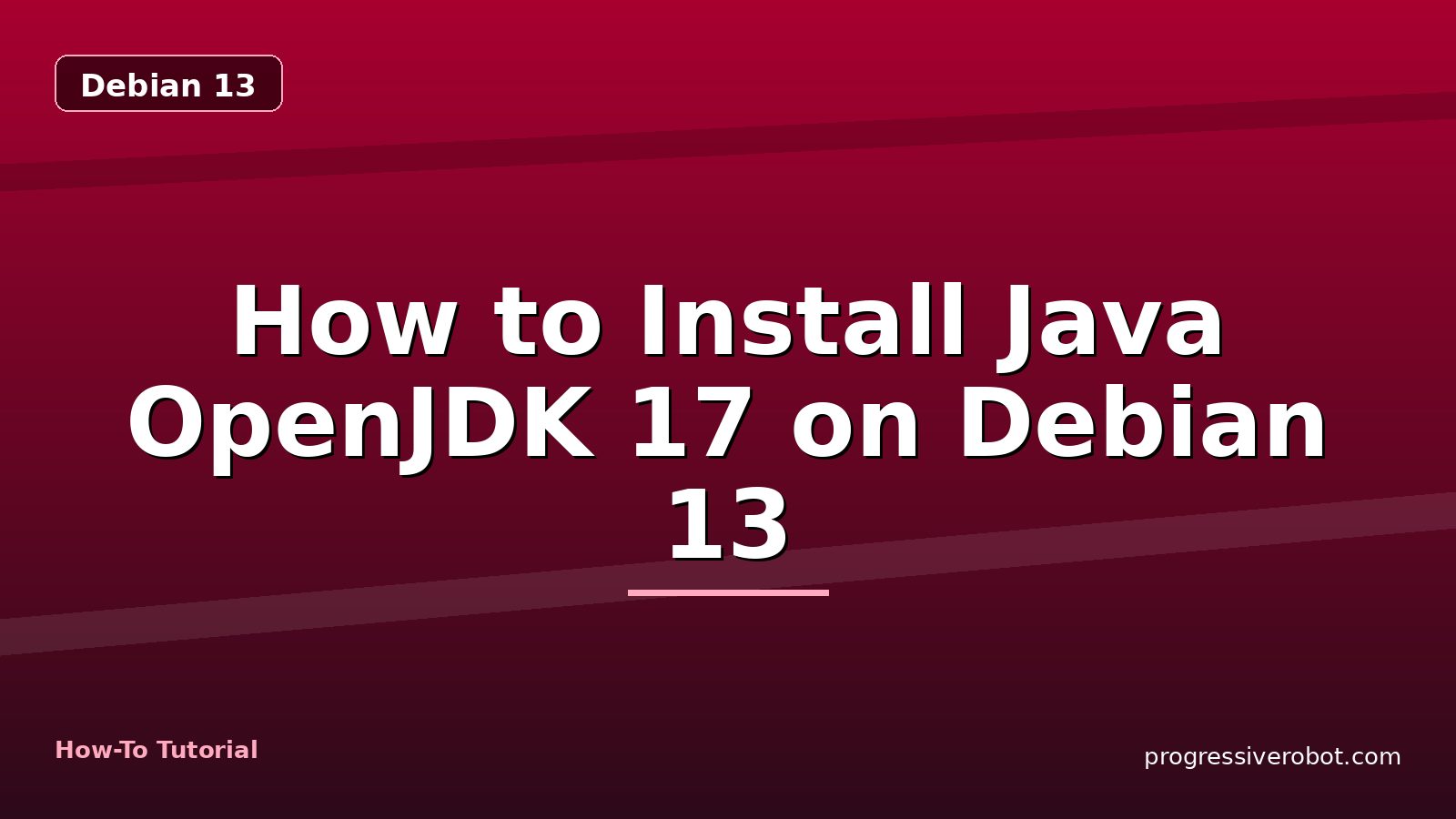 How to Install Java OpenJDK 17 on Debian 13 — step-by-step Debian 13 tutorial on Progressive Robot