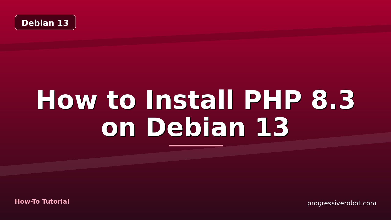 How to Install PHP 8.3 on Debian 13 — step-by-step Debian 13 tutorial on Progressive Robot