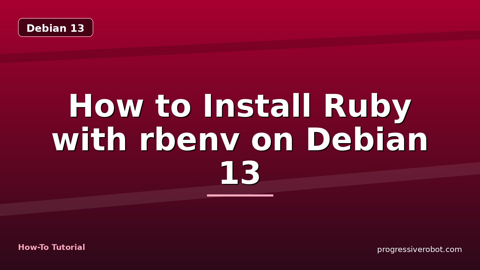 How to Install Ruby with rbenv on Debian 13 — step-by-step Debian 13 tutorial on Progressive Robot