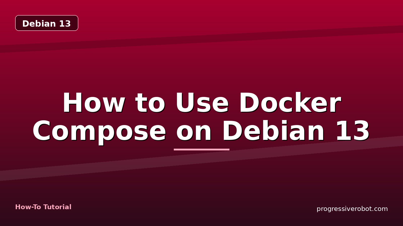 How to Use Docker Compose on Debian 13 — step-by-step Debian 13 tutorial on Progressive Robot