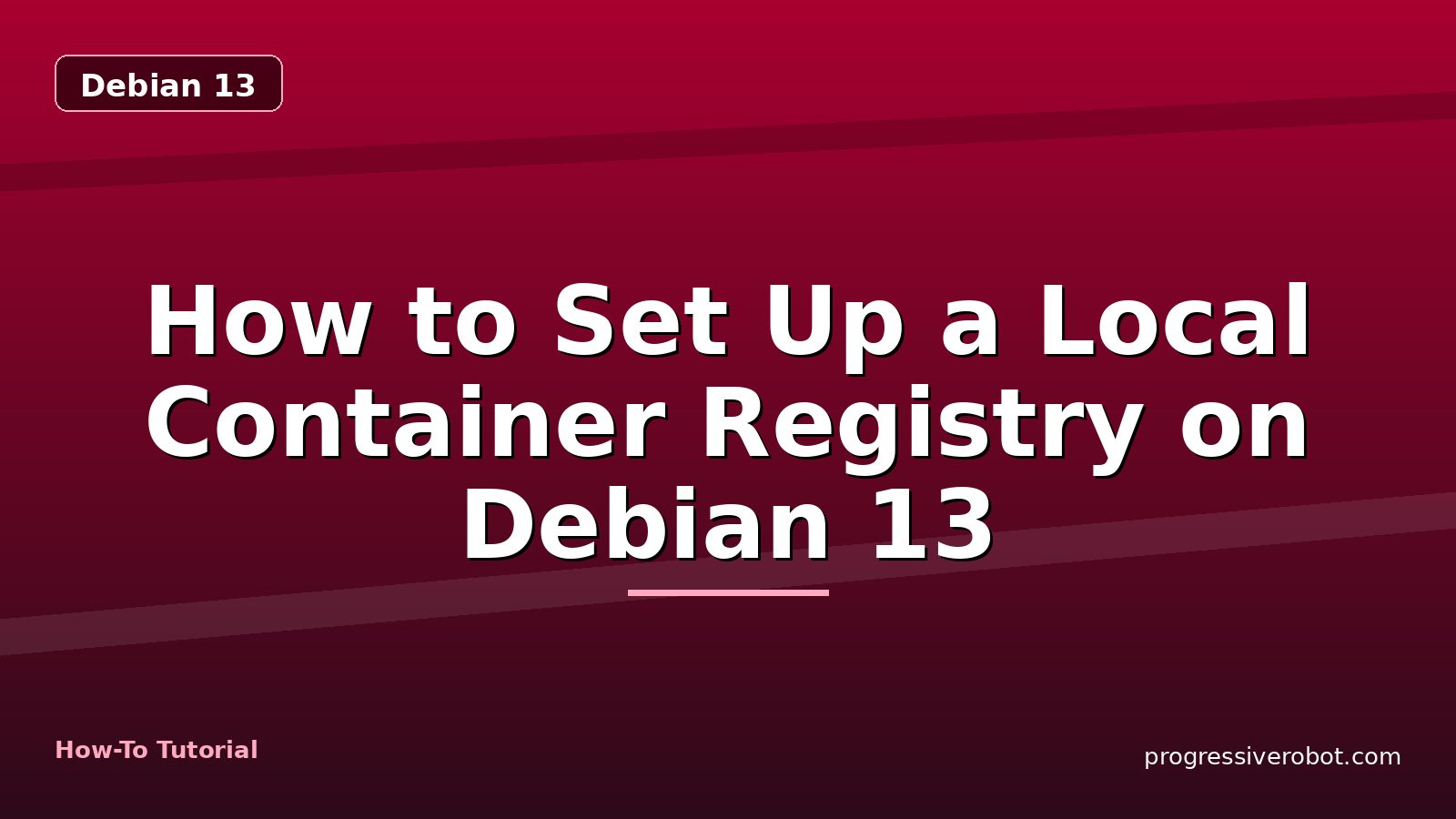 How to Set Up a Local Container Registry on Debian 13 — step-by-step Debian 13 tutorial on Progressive Robot