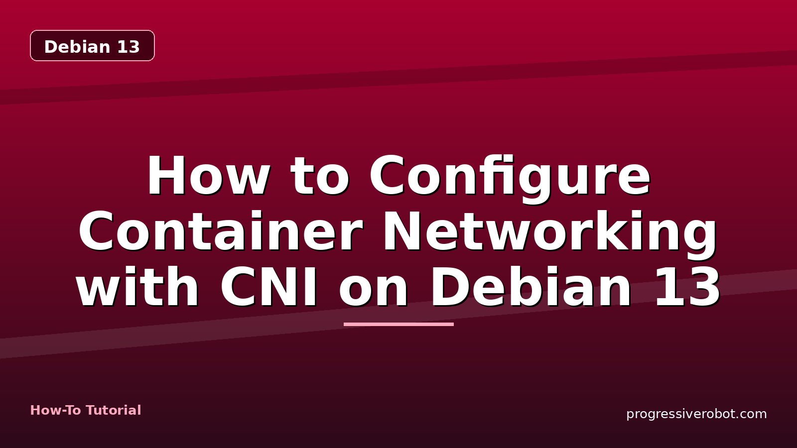 How to Configure Container Networking with CNI on Debian 13 — step-by-step Debian 13 tutorial on Progressive Robot