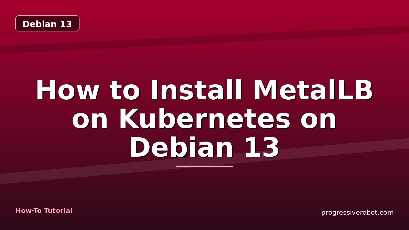 How to Install MetalLB on Kubernetes on Debian 13 — step-by-step Debian 13 tutorial on Progressive Robot