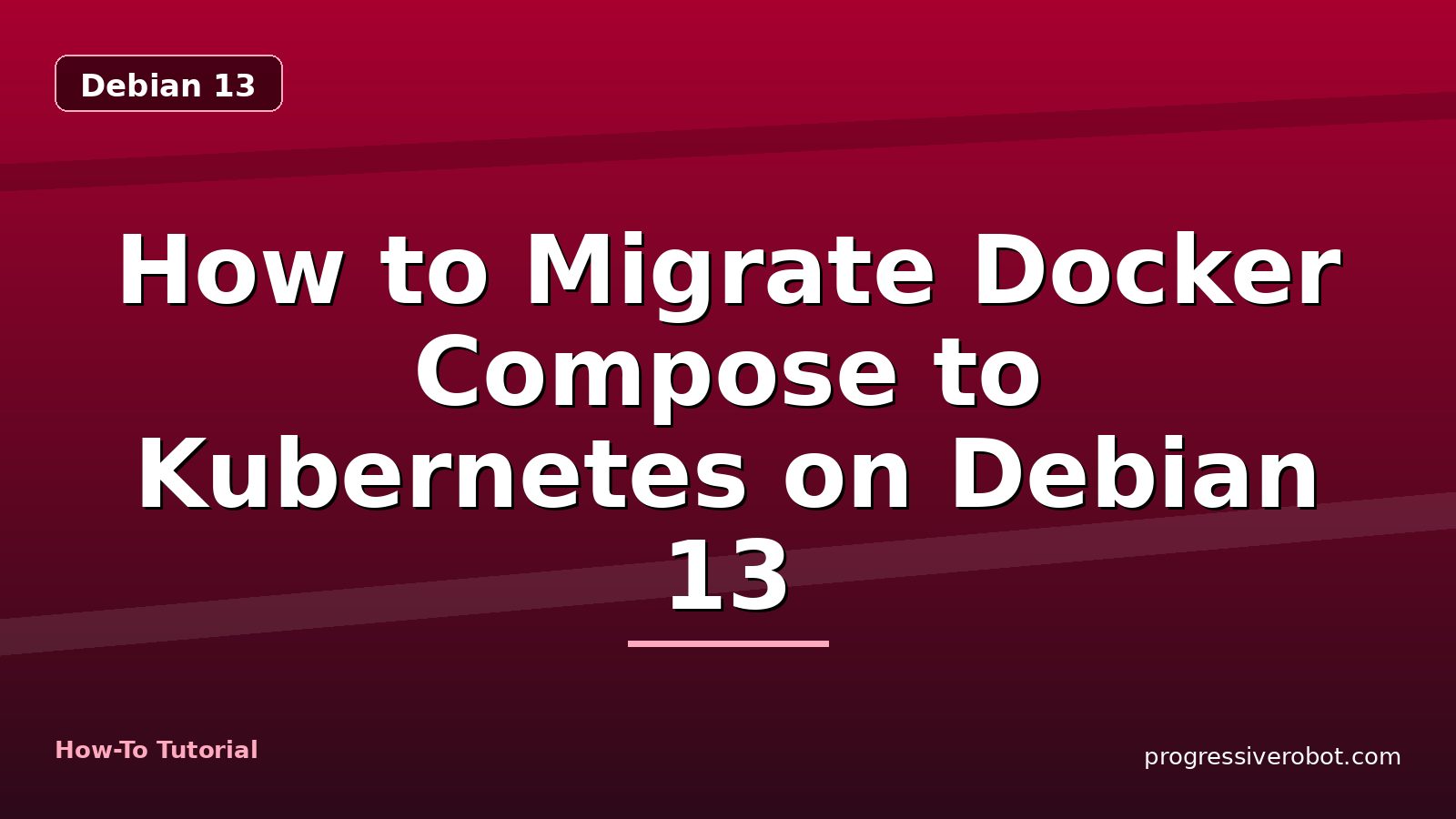How to Migrate Docker Compose to Kubernetes on Debian 13 — step-by-step Debian 13 tutorial on Progressive Robot